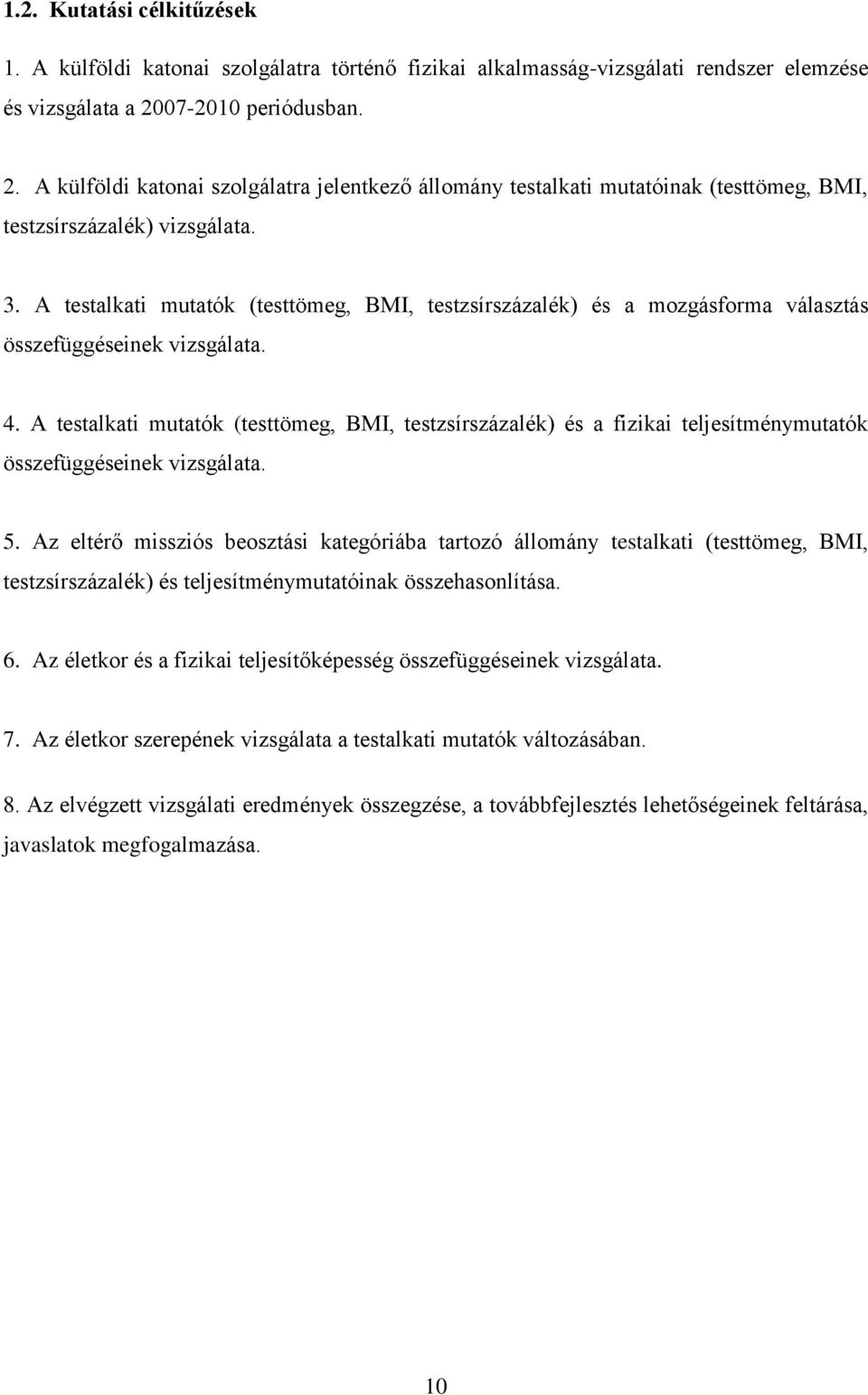 A testalkati mutatók (testtömeg, BMI, testzsírszázalék) és a mozgásforma választás összefüggéseinek vizsgálata. 4.