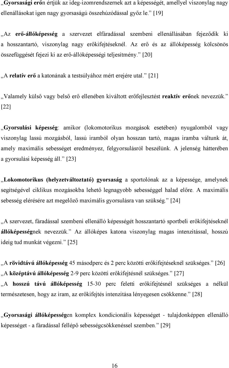 Az erő és az állóképesség kölcsönös összefüggését fejezi ki az erő-állóképességi teljesítmény. [20] A relatív erő a katonának a testsúlyához mért erejére utal.