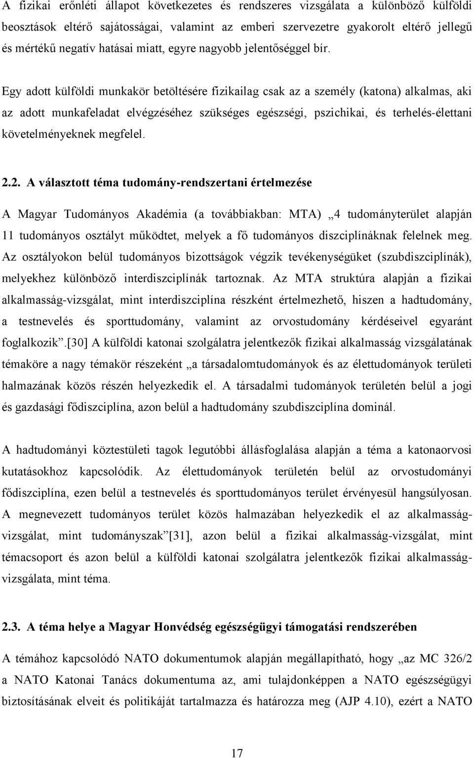 Egy adott külföldi munkakör betöltésére fizikailag csak az a személy (katona) alkalmas, aki az adott munkafeladat elvégzéséhez szükséges egészségi, pszichikai, és terhelés-élettani követelményeknek