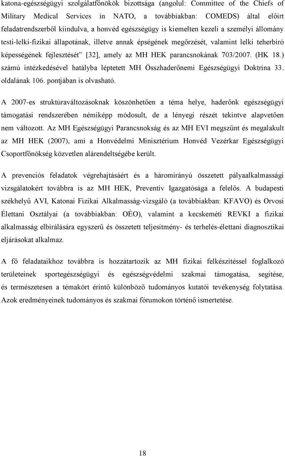 parancsnokának 703/2007. (HK 18.) számú intézkedésével hatályba léptetett MH Összhaderőnemi Egészségügyi Doktrína 33. oldalának 106. pontjában is olvasható.