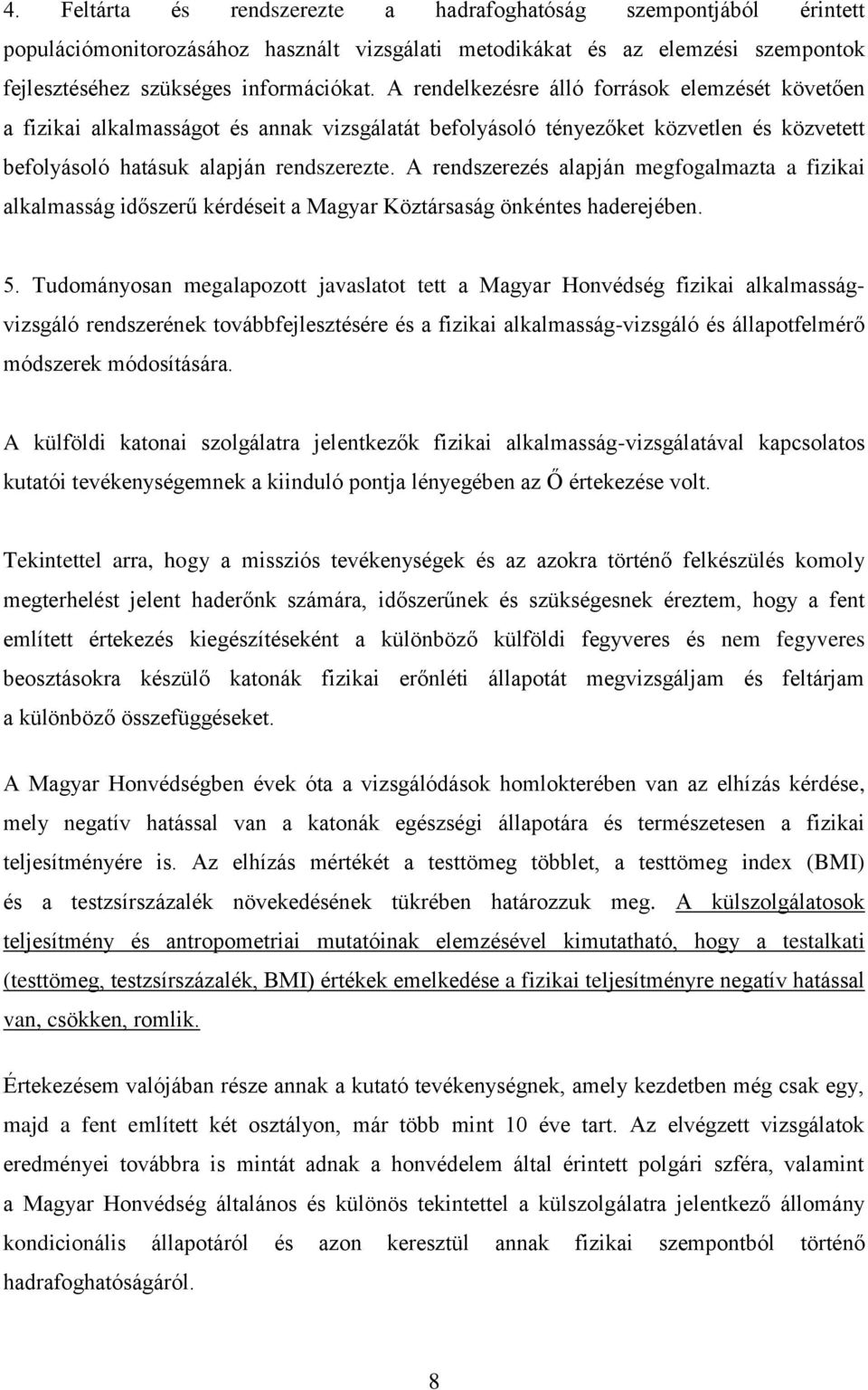 A rendszerezés alapján megfogalmazta a fizikai alkalmasság időszerű kérdéseit a Magyar Köztársaság önkéntes haderejében. 5.