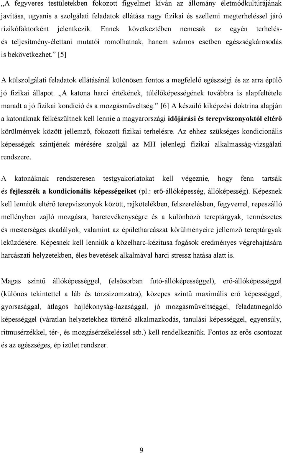 [5] A külszolgálati feladatok ellátásánál különösen fontos a megfelelő egészségi és az arra épülő jó fizikai állapot.