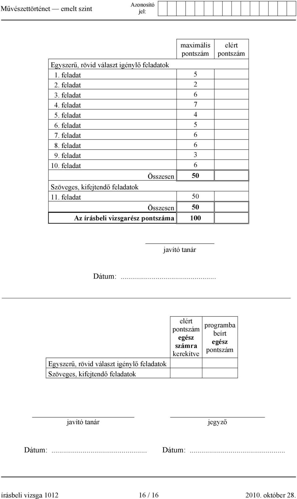 feladat 50 50 Az írásbeli vizsgarész pontszáma 100 elért pontszám javító tanár Dátum:.