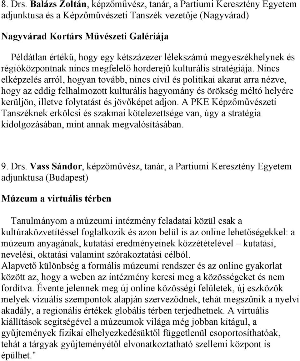 kétszázezer lélekszámú megyeszékhelynek és régióközpontnak nincs megfelelő horderejű kulturális stratégiája.