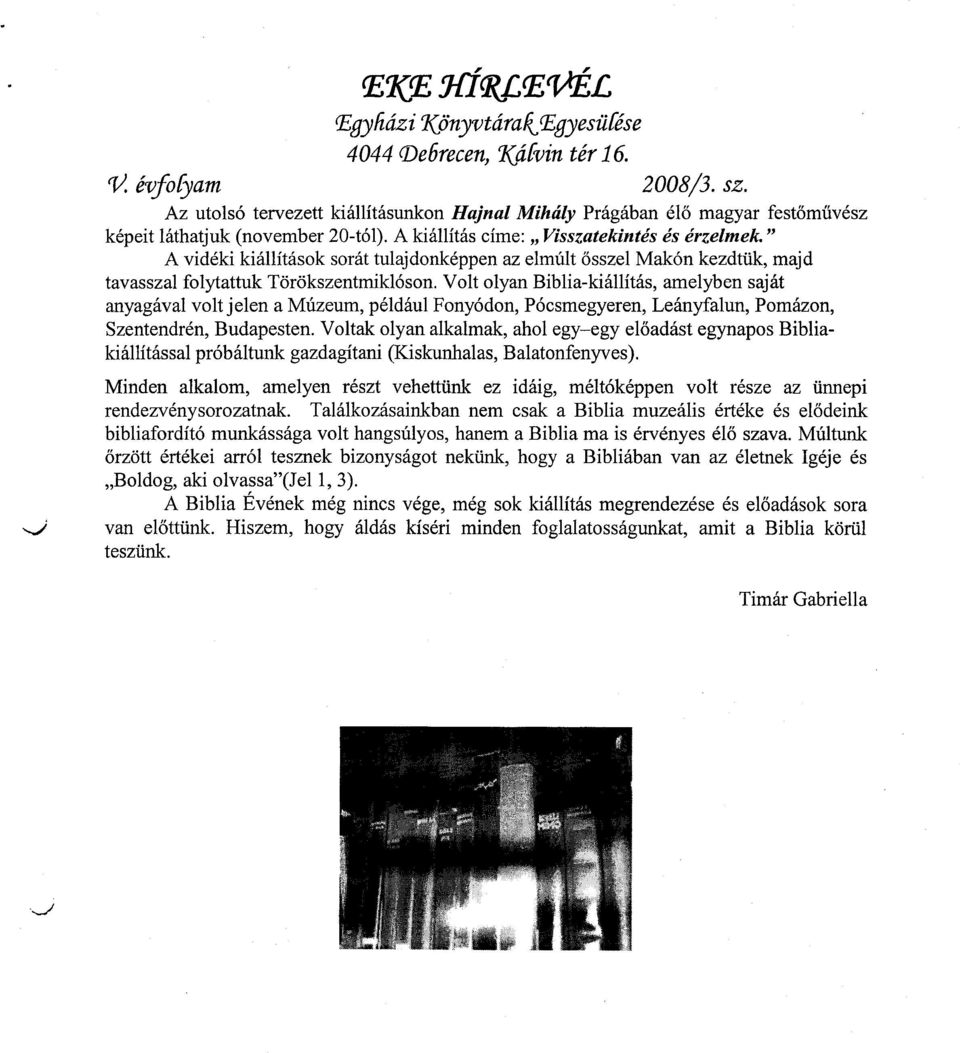 " A vidéki kiállítások sorát tulajdonképpen az elmúlt ősszel Makón kezdtük, majd tavasszal folytattuk Törökszentmiklóson.