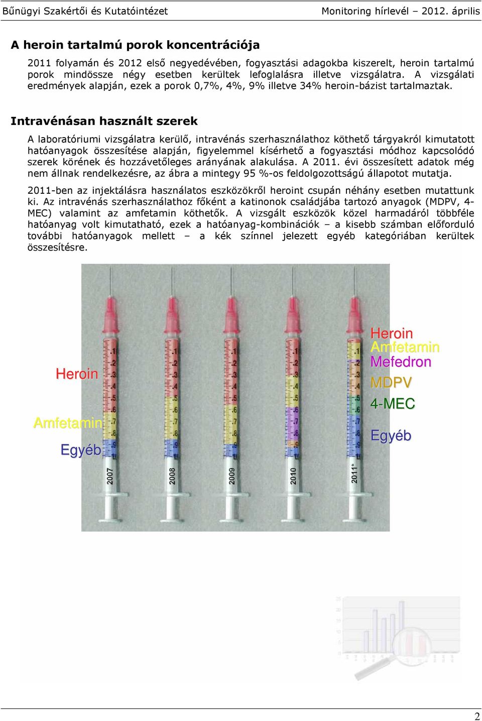 vizsgálatra. A vizsgálati eredmények alapján, ezek a porok,7%, 4%, 9% illetve 34% heroin-bázist tartalmaztak.