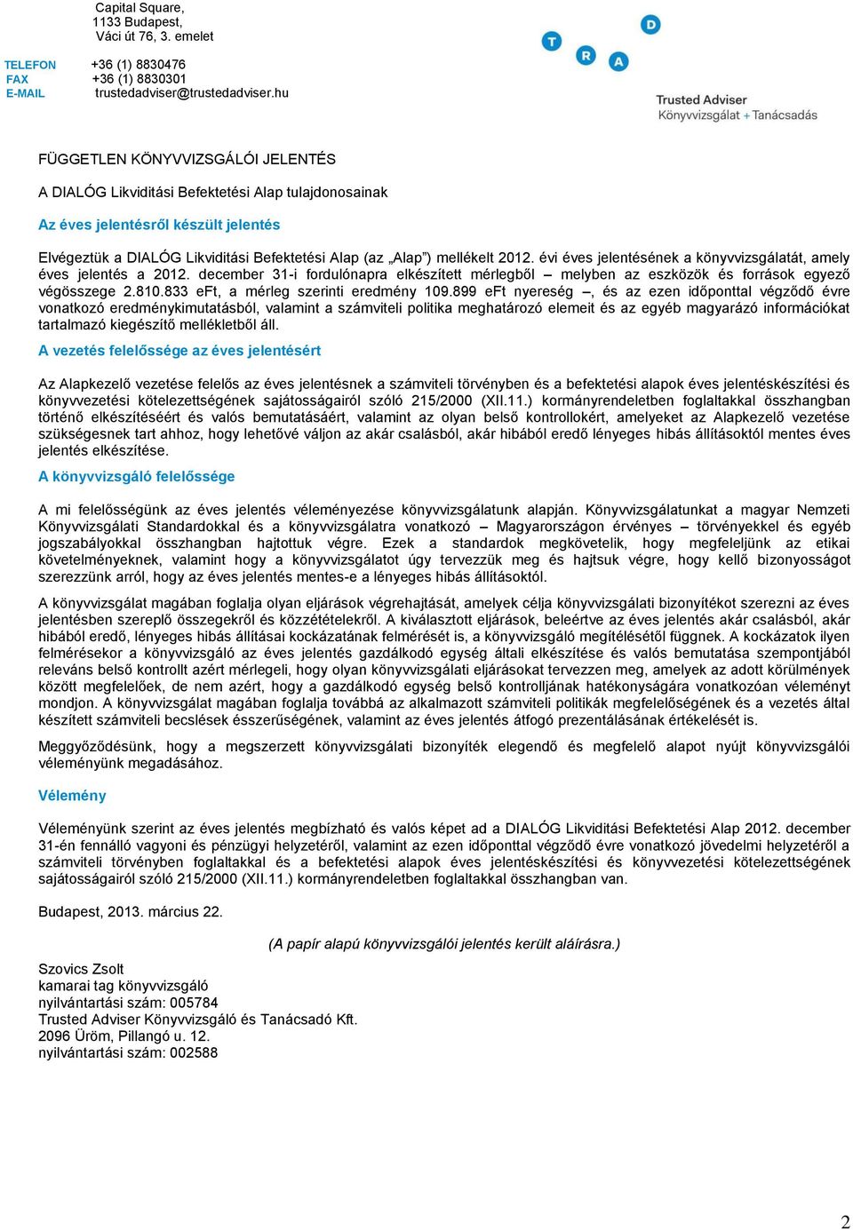 2012. évi éves jelentésének a könyvvizsgálatát, amely éves jelentés a 2012. december 31-i fordulónapra elkészített mérlegből melyben az eszközök és források egyező végösszege 2.810.