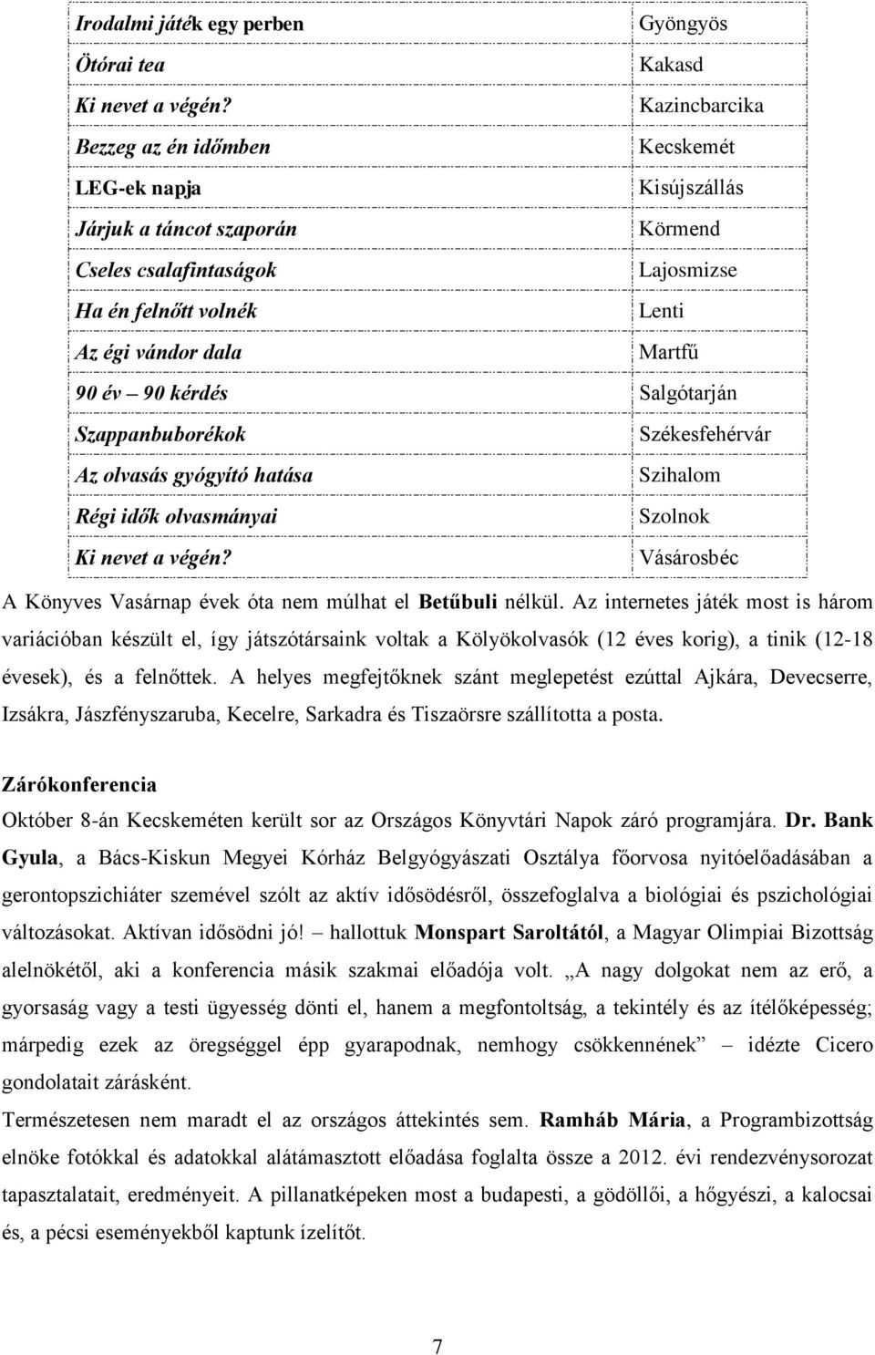 kérdés Salgótarján Szappanbuborékok Székesfehérvár Az olvasás gyógyító hatása Szihalom Régi idők olvasmányai Szolnok Ki nevet a végén?