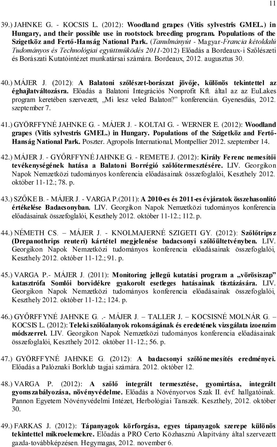 (Tanulmányút - Magyar-Francia kétoldalú Tudományos és Technológiai együttműködés 2011-2012) Előadás a Bordeaux-i Szőlészeti és Borászati Kutatóintézet munkatársai számára. Bordeaux, 2012.