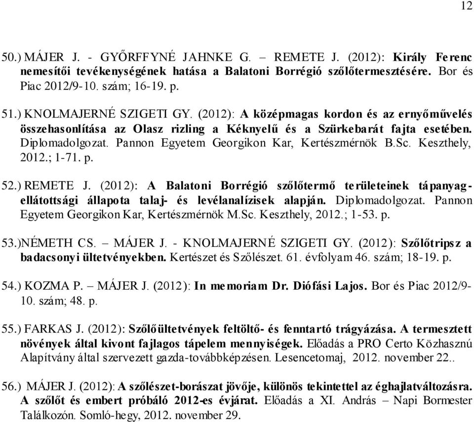 Pannon Egyetem Georgikon Kar, Kertészmérnök B.Sc. Keszthely, 2012.; 1-71. p. 52.) REMETE J.