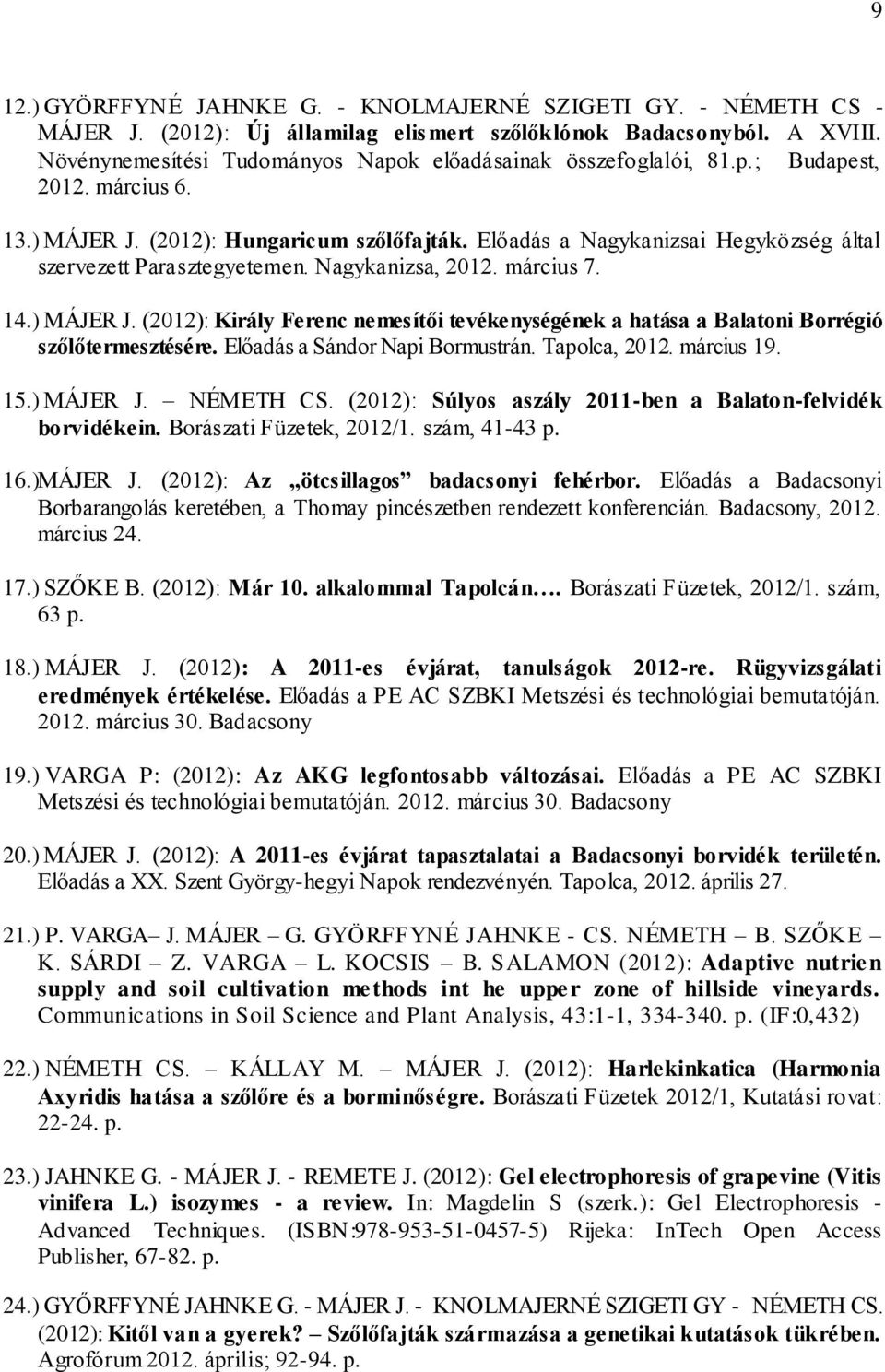 Előadás a Nagykanizsai Hegyközség által szervezett Parasztegyetemen. Nagykanizsa, 2012. március 7. 14.) MÁJER J.