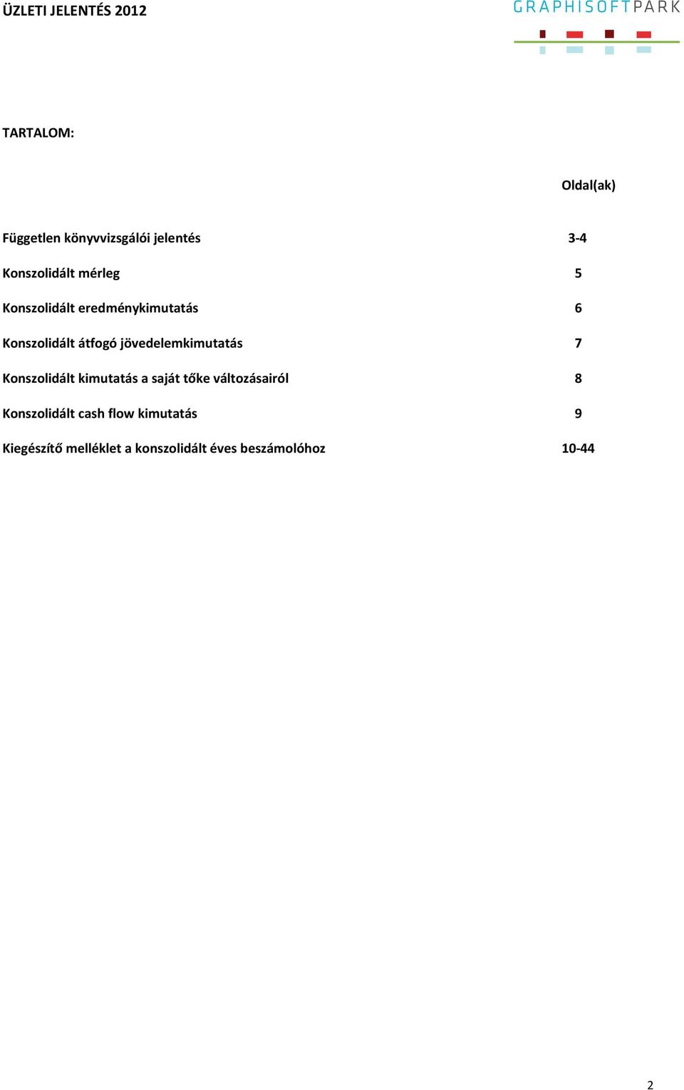 jövedelemkimutatás 7 Konszolidált kimutatás a saját tőke változásairól 8