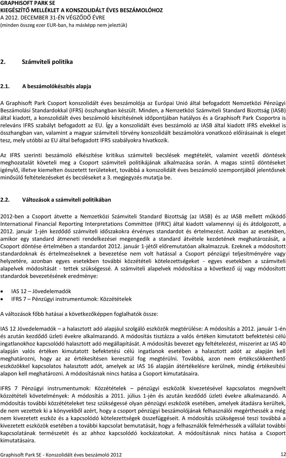 Minden, a Nemzetközi Számviteli Standard Bizottság (IASB) által kiadott, a konszolidált éves beszámoló készítésének időpontjában hatályos és a Graphisoft Park Csoportra is releváns IFRS szabályt