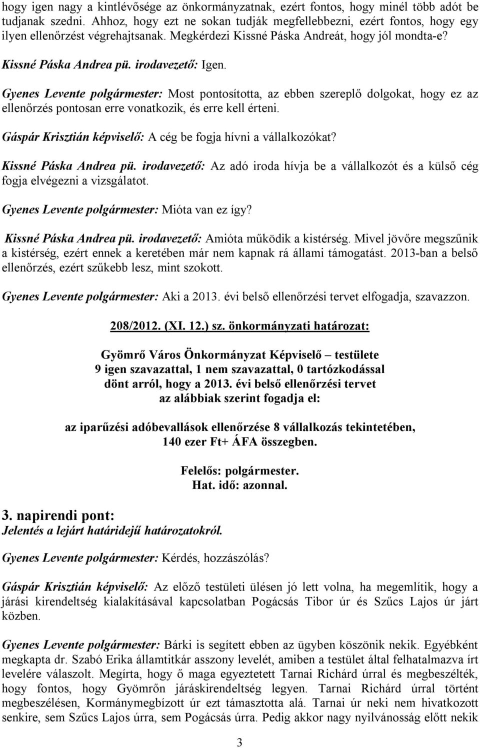 Gyenes Levente polgármester: Most pontosította, az ebben szereplő dolgokat, hogy ez az ellenőrzés pontosan erre vonatkozik, és erre kell érteni.