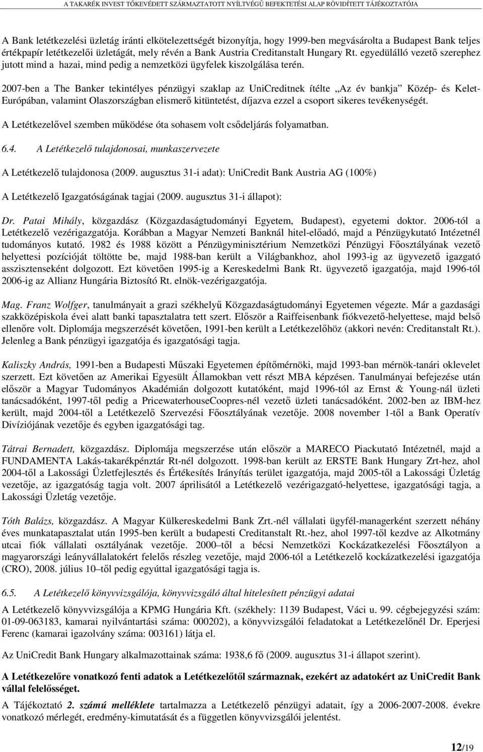 2007-ben a The Banker tekintélyes pénzügyi szaklap az UniCreditnek ítélte Az év bankja Közép- és Kelet- Európában, valamint Olaszországban elismerő kitüntetést, díjazva ezzel a csoport sikeres