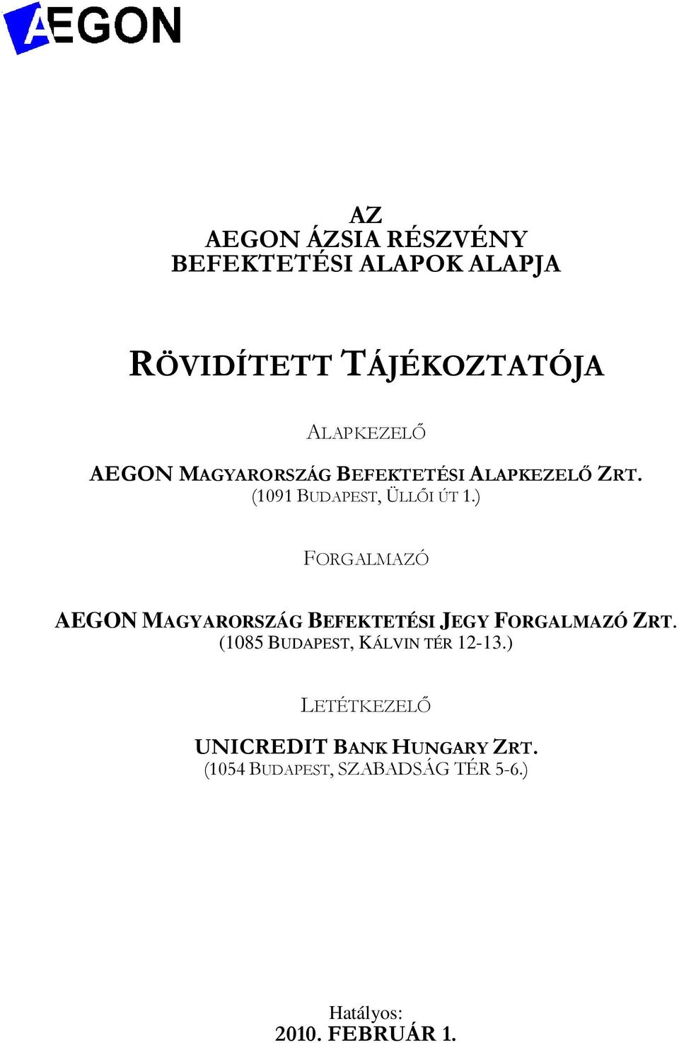 ) FORGALMAZÓ AEGON MAGYARORSZÁG BEFEKTETÉSI JEGY FORGALMAZÓ ZRT.