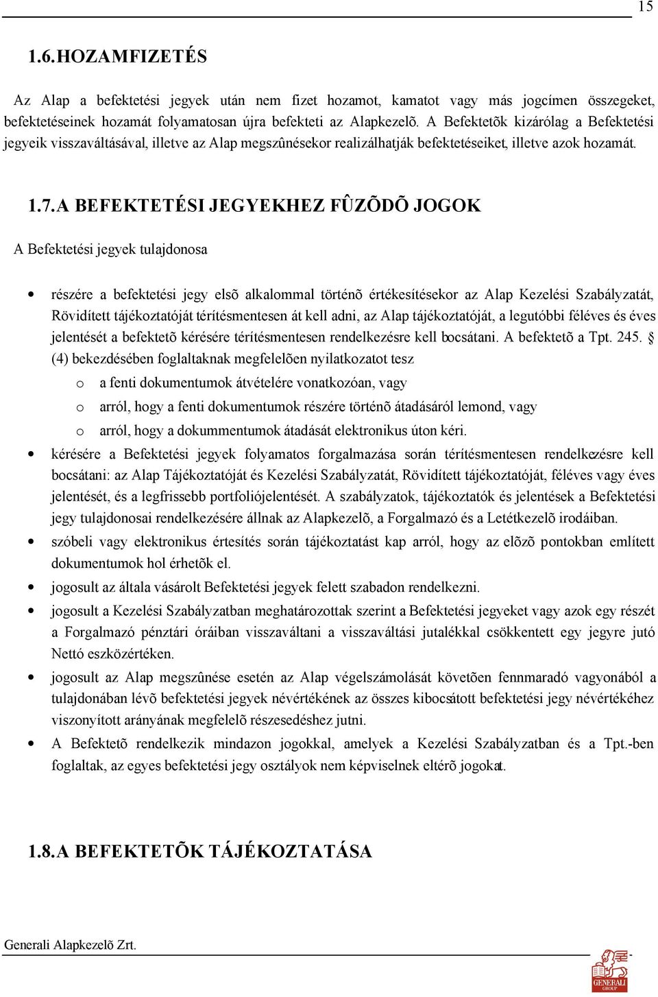 A BEFEKTETÉSI JEGYEKHEZ FÛZÕDÕ JOGOK A Befektetési jegyek tulajdonosa részére a befektetési jegy elsõ alkalommal történõ értékesítésekor az Alap Kezelési Szabályzatát, Rövidített tájékoztatóját