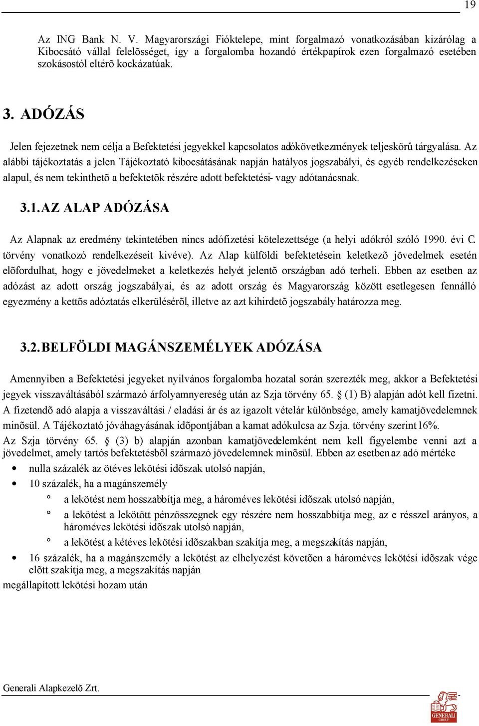 ADÓZÁS Jelen fejezetnek nem célja a Befektetési jegyekkel kapcsolatos adókövetkezmények teljeskörû tárgyalása.