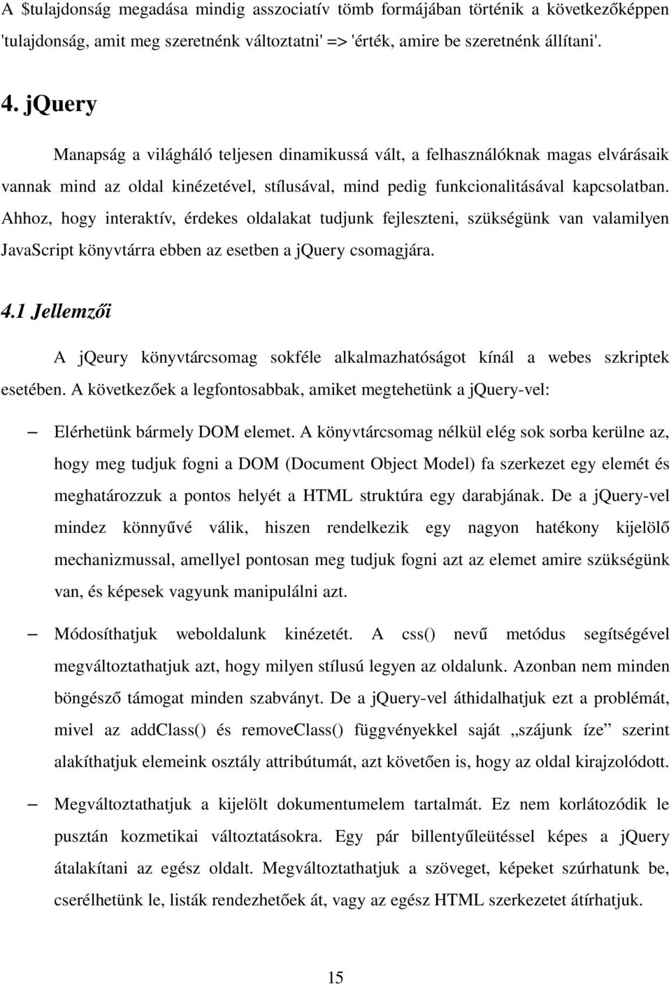 Ahhoz, hogy interaktív, érdekes oldalakat tudjunk fejleszteni, szükségünk van valamilyen JavaScript könyvtárra ebben az esetben a jquery csomagjára. 4.