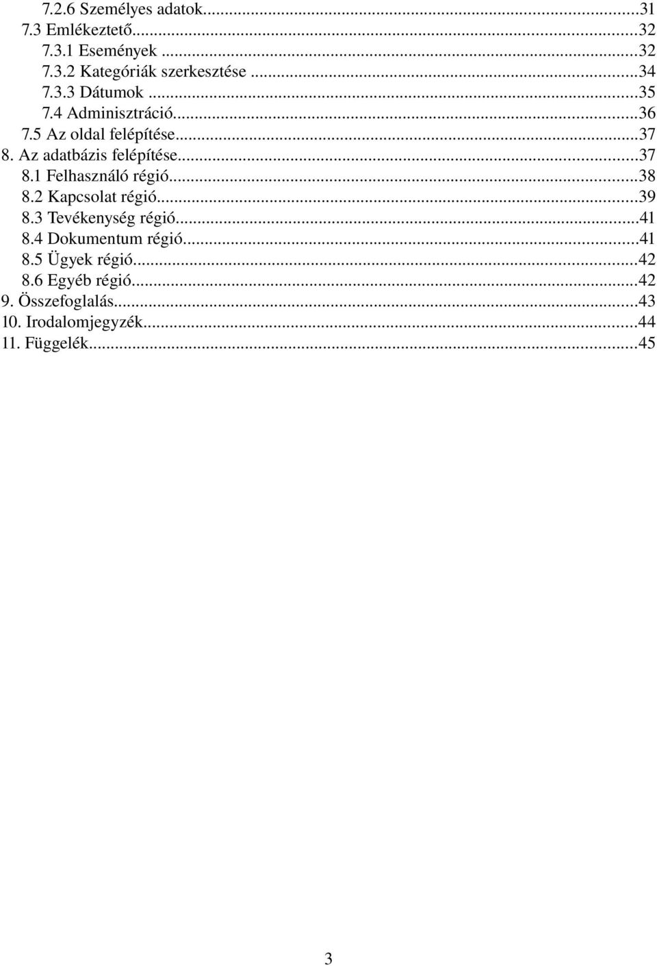 ..38 8.2 Kapcsolat régió...39 8.3 Tevékenység régió...41 8.4 Dokumentum régió...41 8.5 Ügyek régió...42 8.