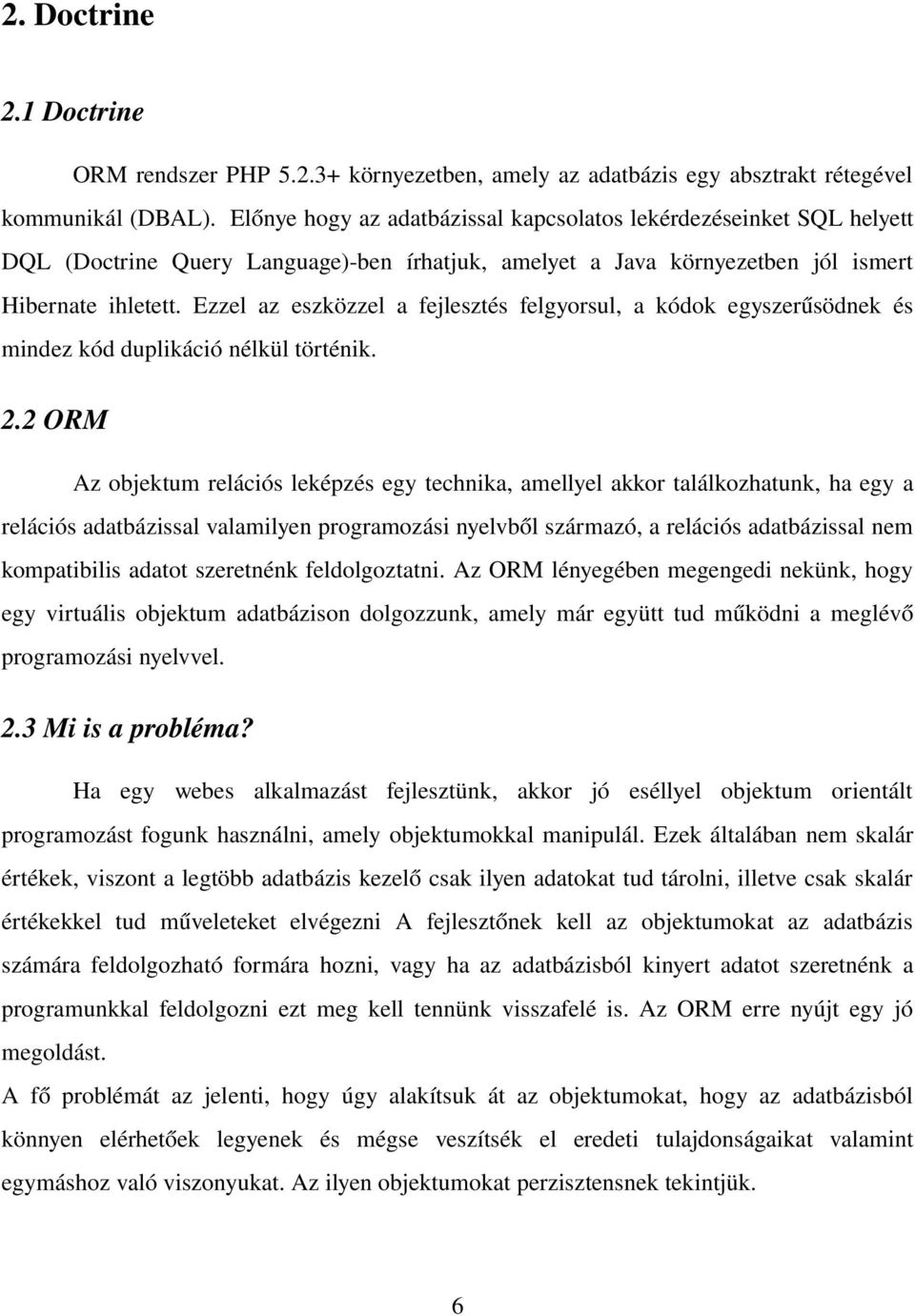 Ezzel az eszközzel a fejlesztés felgyorsul, a kódok egyszerűsödnek és mindez kód duplikáció nélkül történik. 2.