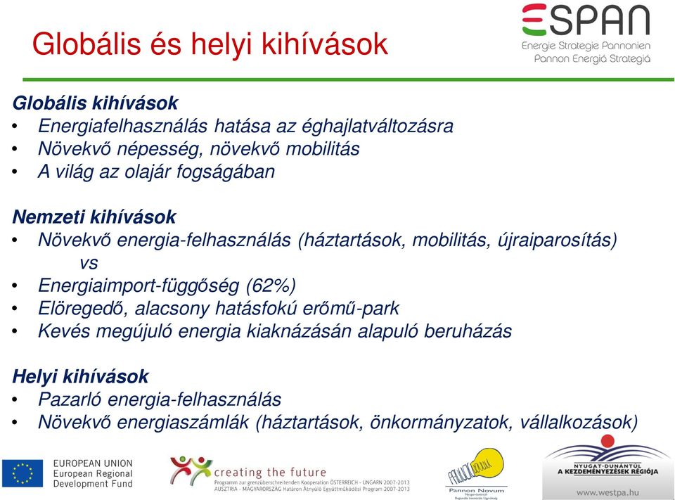 újraiparosítás) vs Energiaimport-függőség (62%) Elöregedő, alacsony hatásfokú erőmű-park Kevés megújuló energia