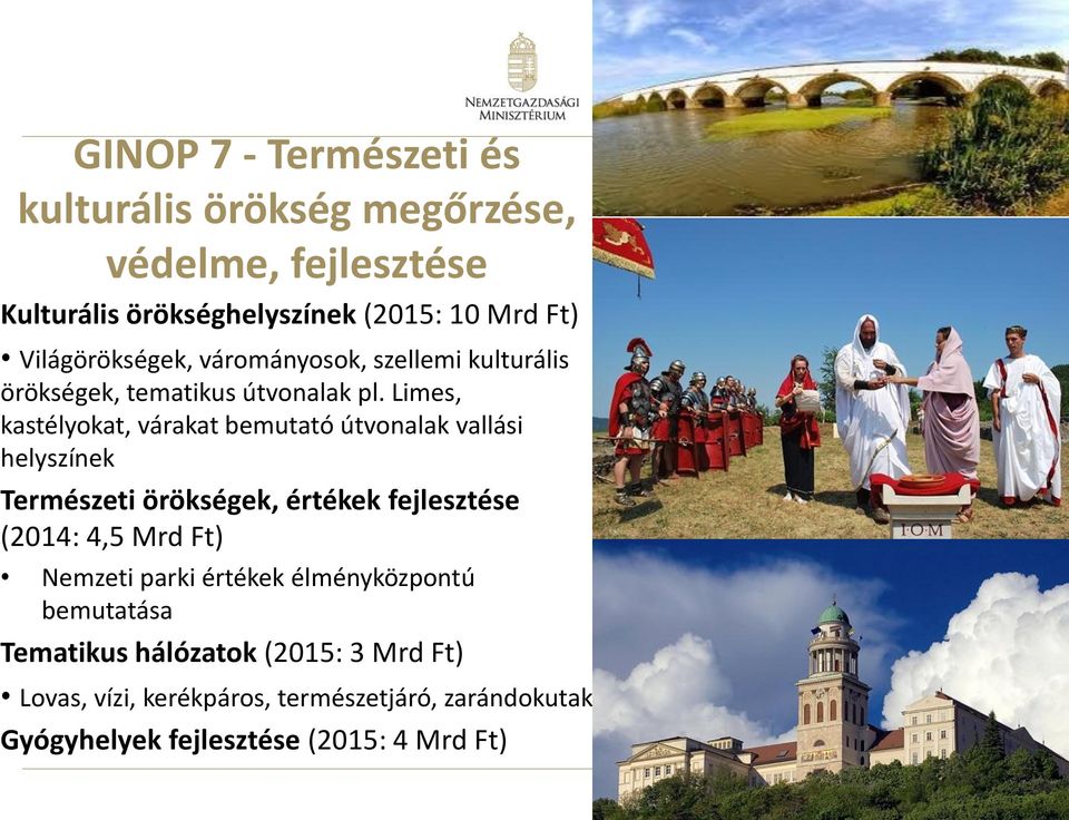 Limes, kastélyokat, várakat bemutató útvonalak vallási helyszínek Természeti örökségek, értékek fejlesztése (2014: 4,5 Mrd Ft)
