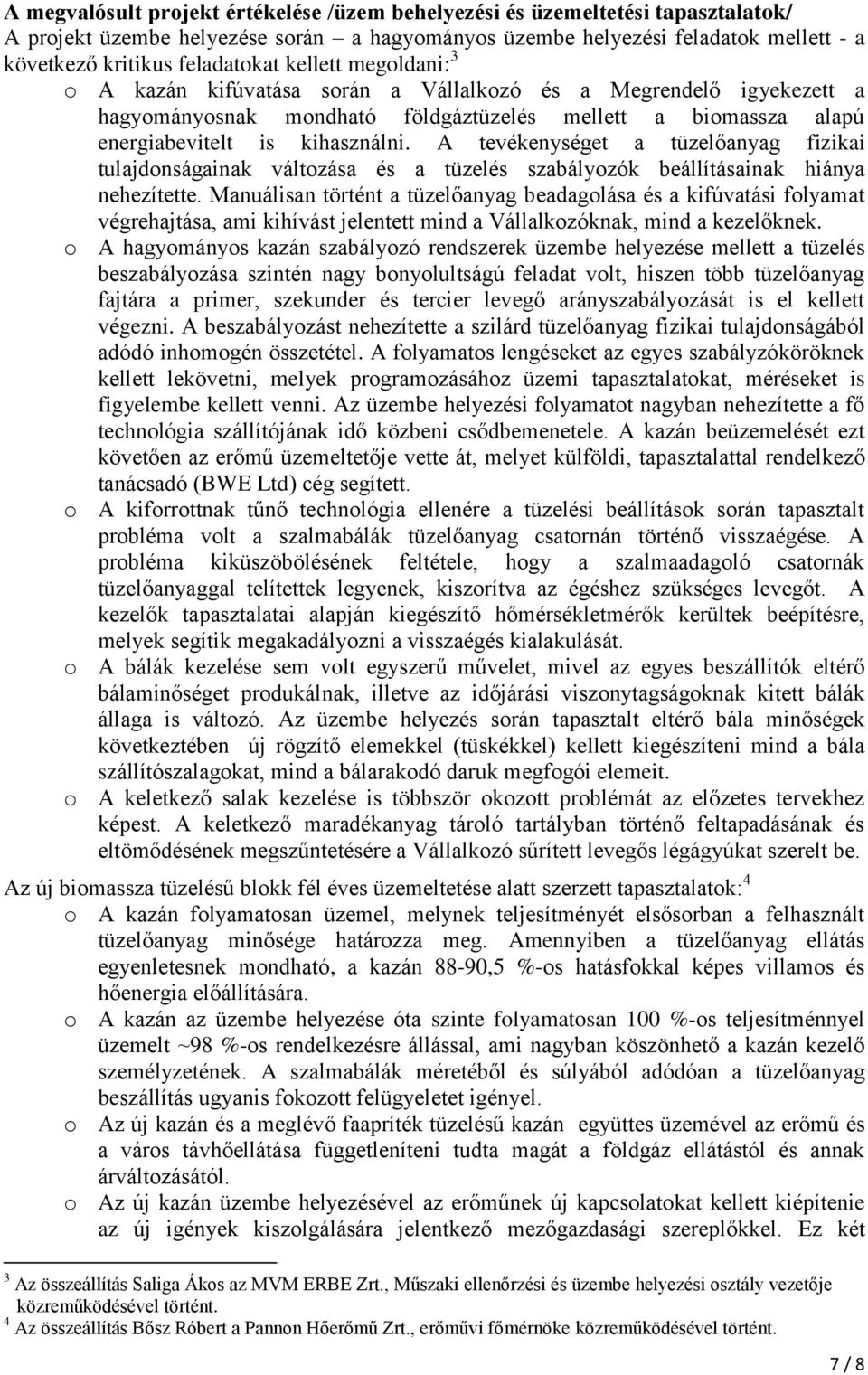 A tevékenységet a tüzelőanyag fizikai tulajdonságainak változása és a tüzelés szabályozók beállításainak hiánya nehezítette.