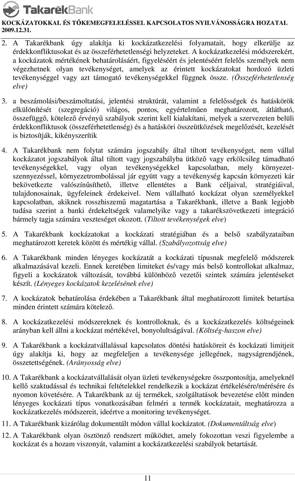 üzleti tevékenységgel vagy azt támogató tevékenységekkel függnek össze. (Összeférhetetlenség elve) 3.