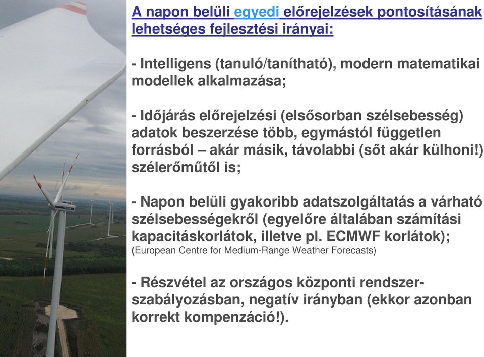 ) szélerőműtől is; - Napon belüli gyakoribb adatszolgáltatás a várható szélsebességekről (egyelőre általában számítási kapacitáskorlátok, illetve pl.