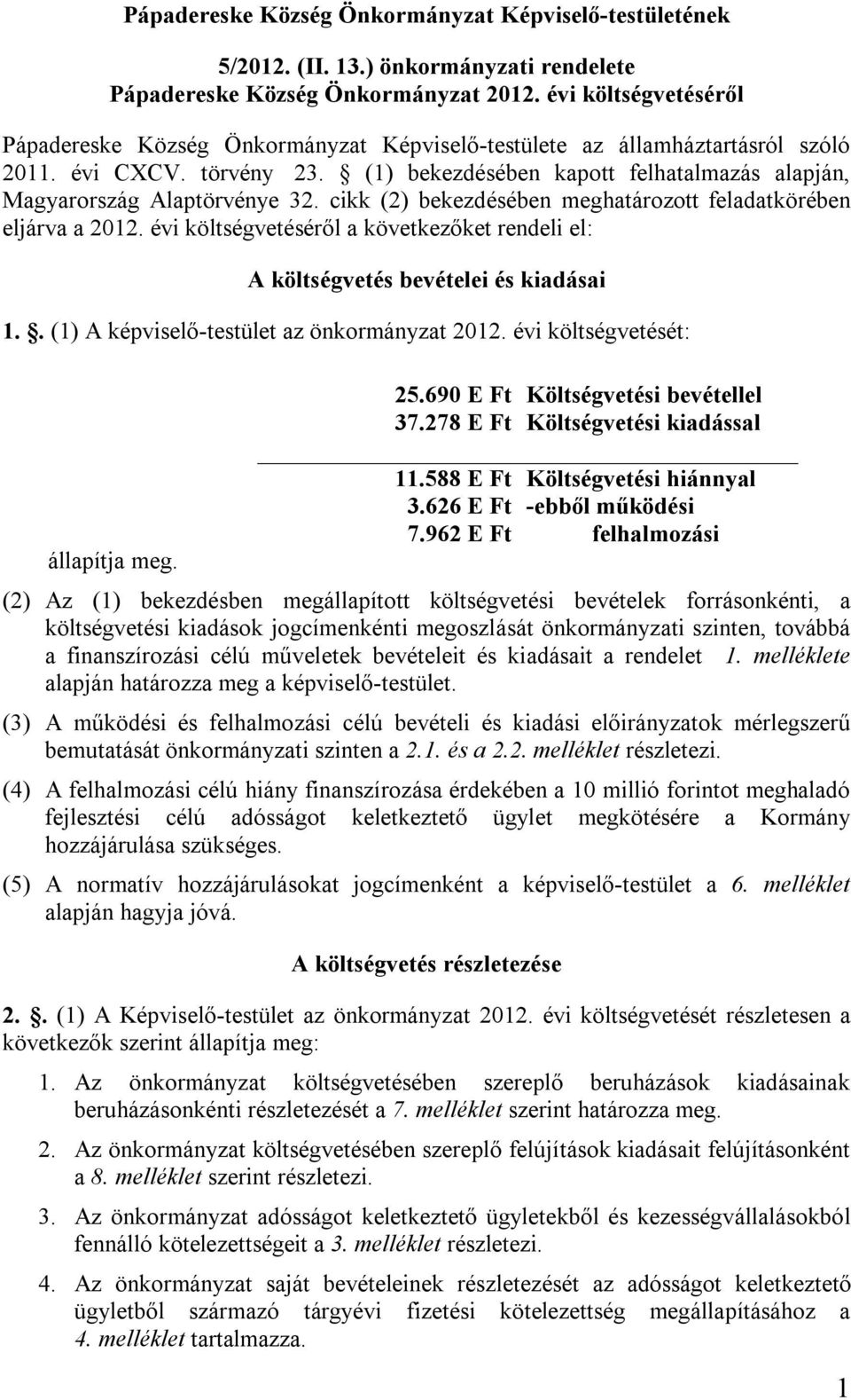 (1) bekezdésében kapott felhatalmazás alapján, Magyarország Alaptörvénye 32. cikk (2) bekezdésében meghatározott feladatkörében eljárva a 2012.