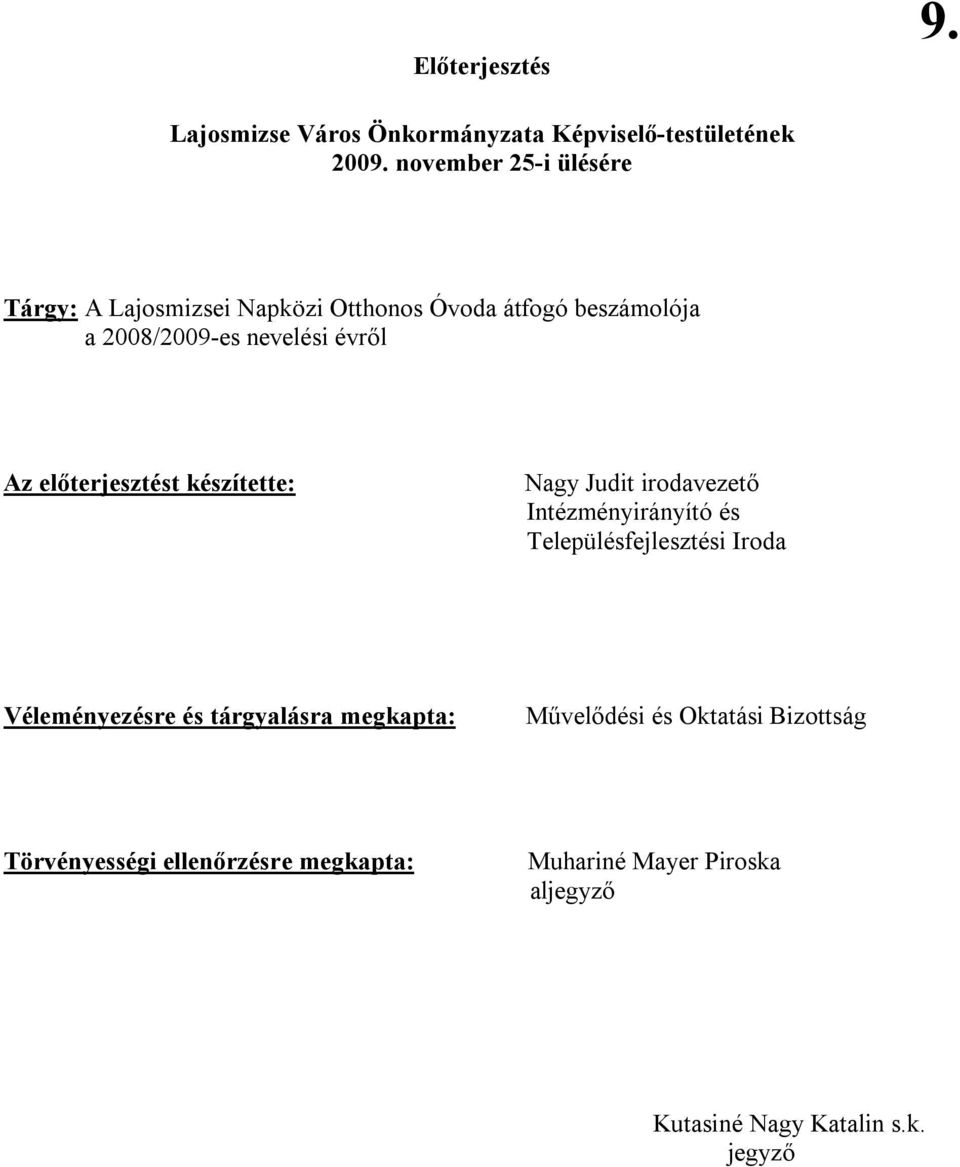 Az előterjesztést készítette: Nagy Judit irodavezető Intézményirányító és Településfejlesztési Iroda Véleményezésre