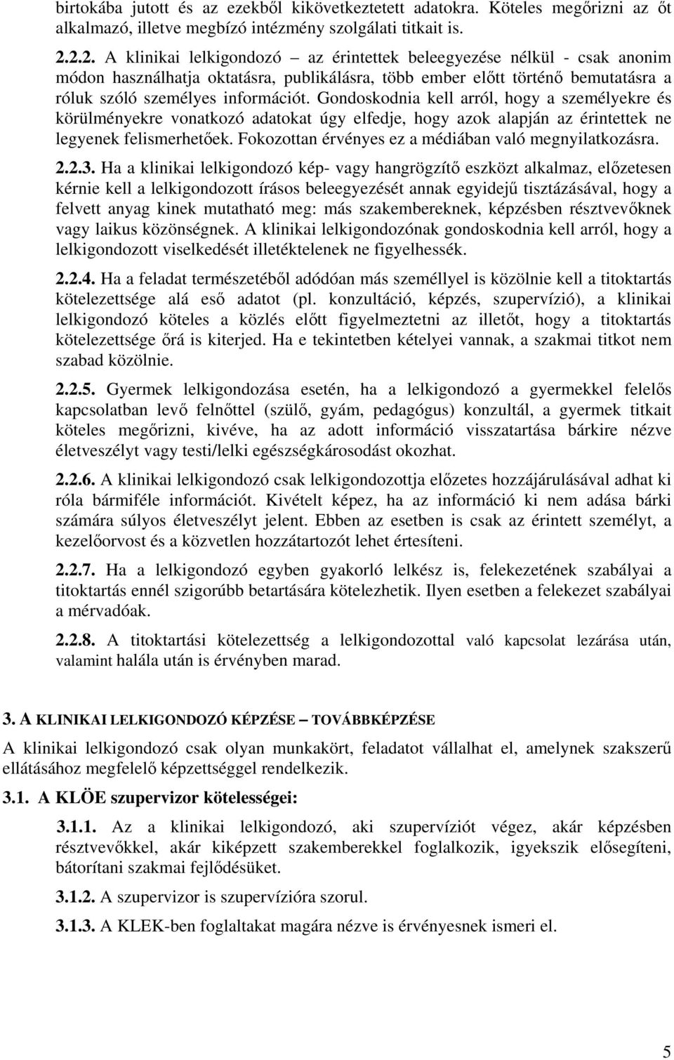 Gondoskodnia kell arról, hogy a személyekre és körülményekre vonatkozó adatokat úgy elfedje, hogy azok alapján az érintettek ne legyenek felismerhetőek.