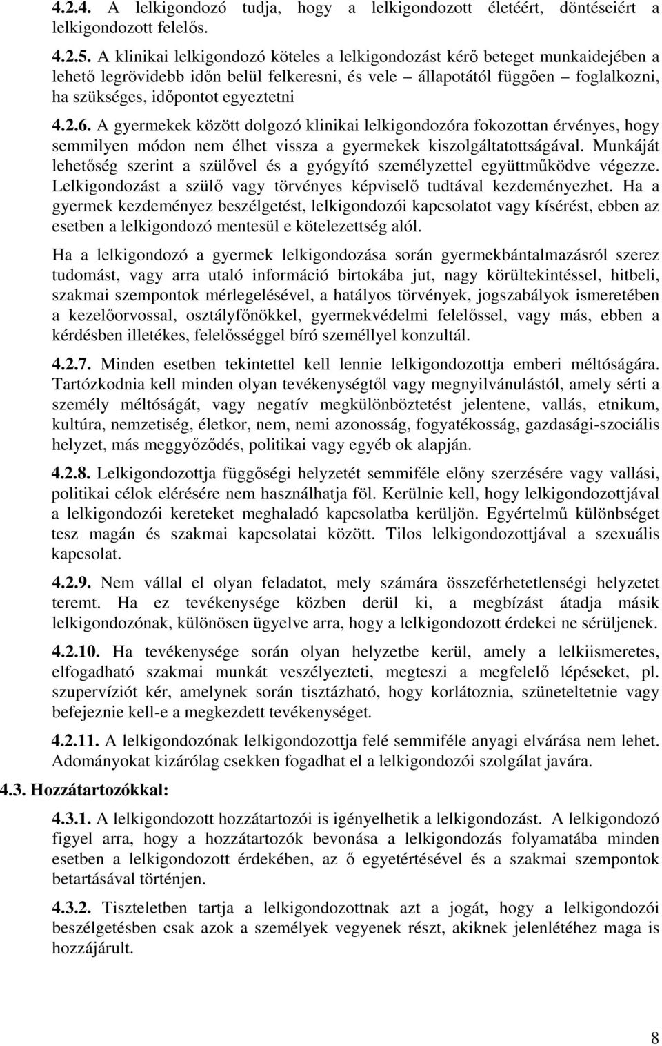 6. A gyermekek között dolgozó klinikai lelkigondozóra fokozottan érvényes, hogy semmilyen módon nem élhet vissza a gyermekek kiszolgáltatottságával.