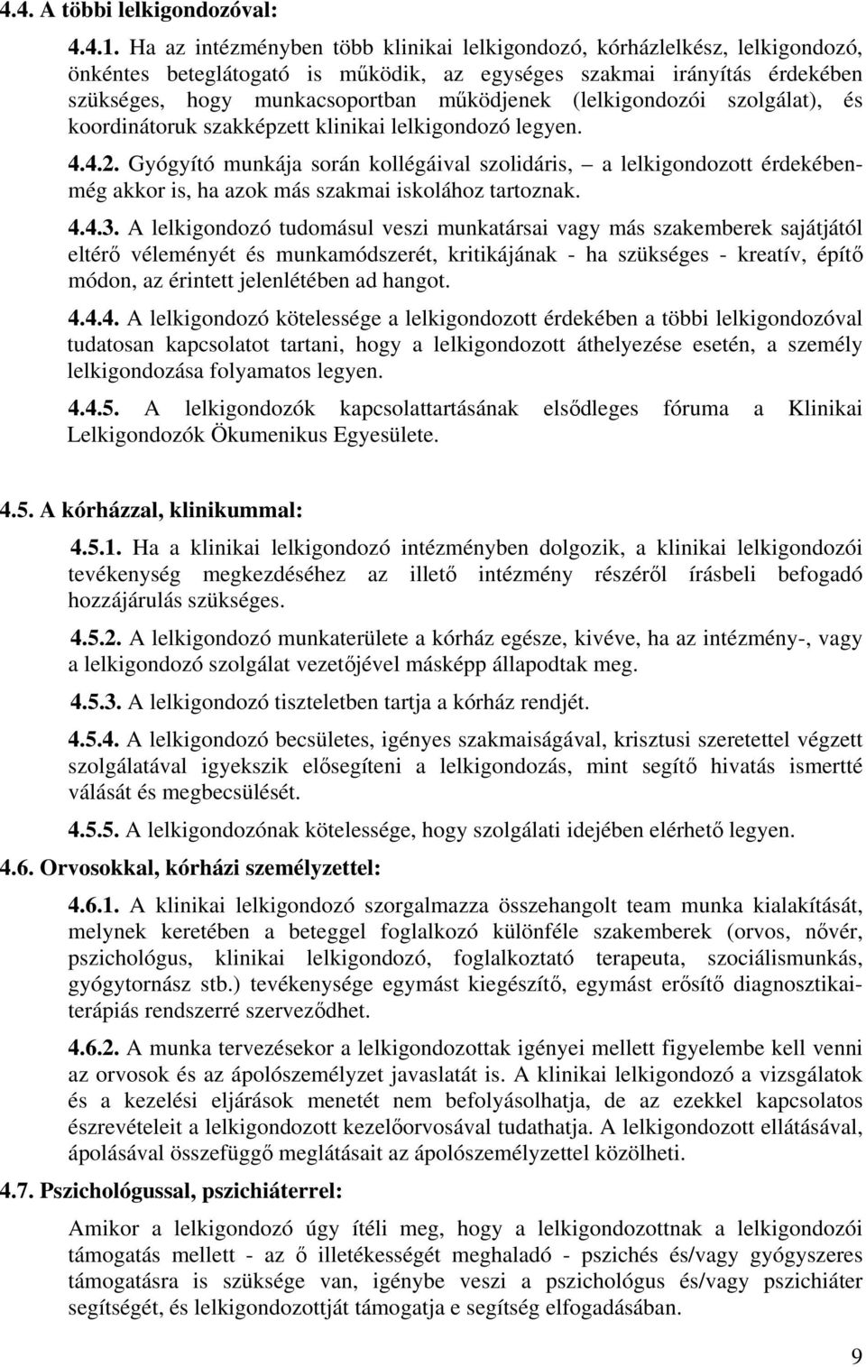 (lelkigondozói szolgálat), és koordinátoruk szakképzett klinikai lelkigondozó legyen. 4.4.2.