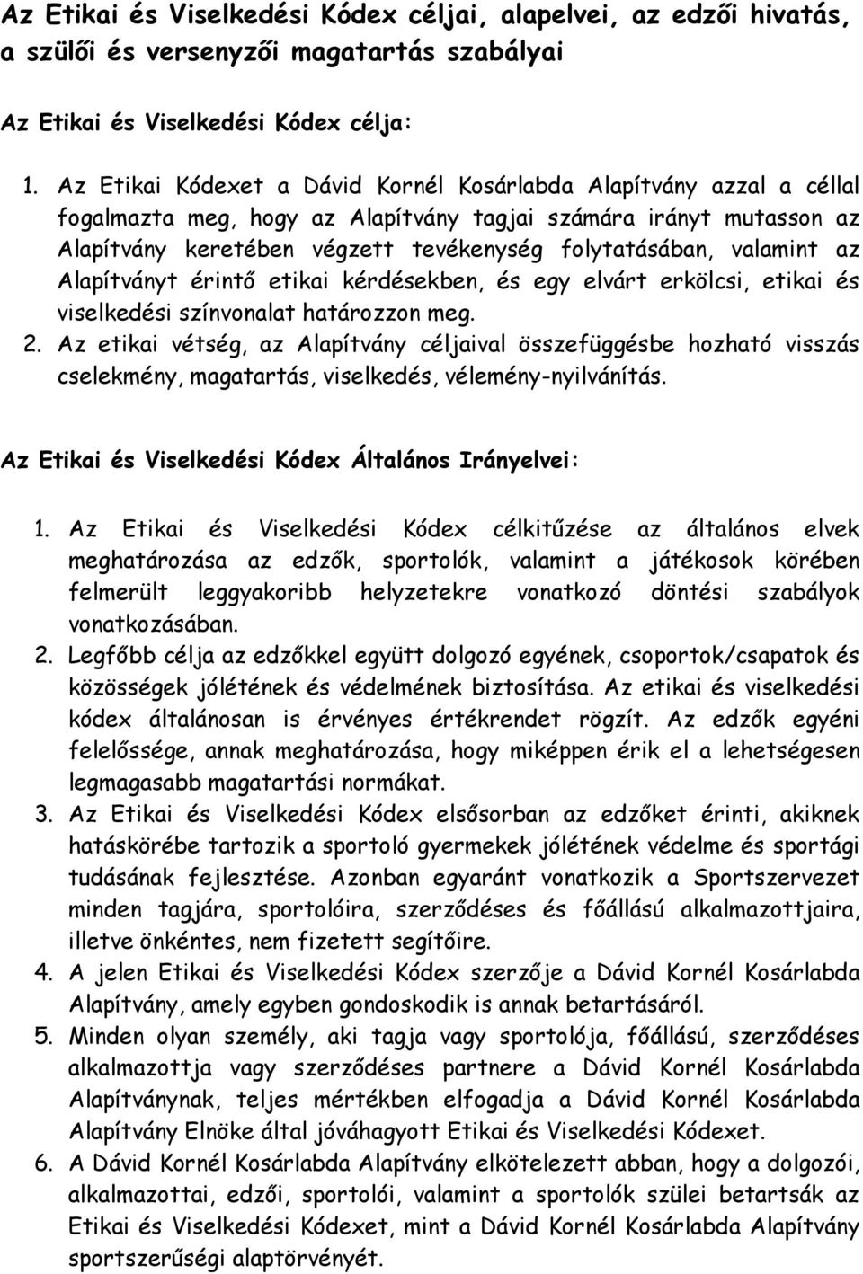 valamint az Alapítványt érintő etikai kérdésekben, és egy elvárt erkölcsi, etikai és viselkedési színvonalat határozzon meg. 2.