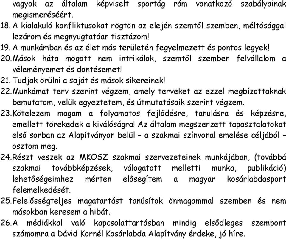 Tudjak örülni a saját és mások sikereinek! 22. Munkámat terv szerint végzem, amely terveket az ezzel megbízottaknak bemutatom, velük egyeztetem, és útmutatásaik szerint végzem. 23.