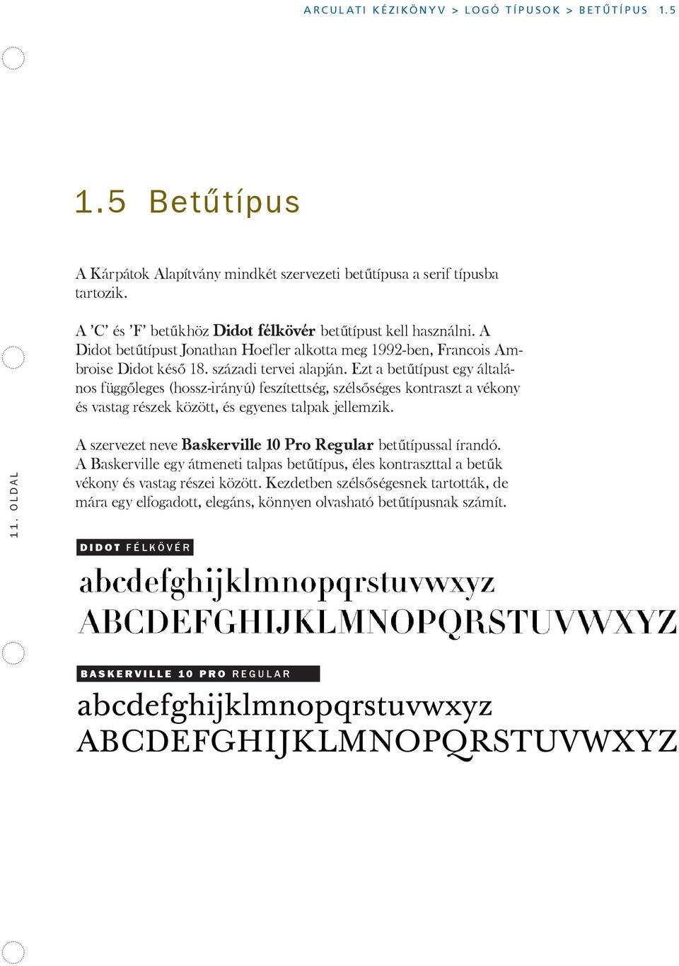 A G oldal E For the types C and F is used Didot bold. Didot was created by Jonathan Hoefler in, inspired by the late eight- A C és F betűkhöz Didot félkövér betűtípust kell használni.