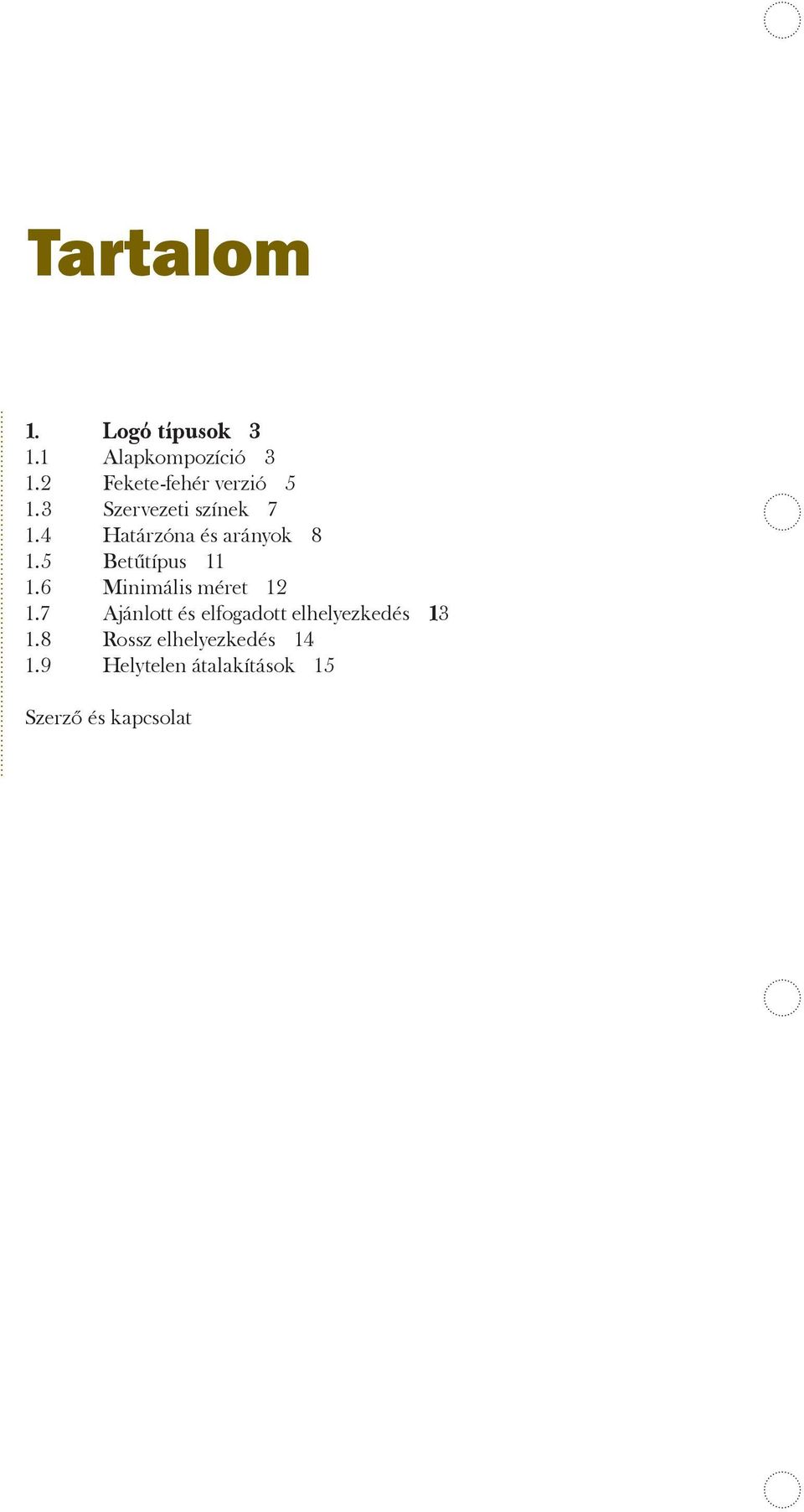 Exclusion Határzóna Zone és arányok and Proportions 8 1.5. Typography Betűtípus 11 1.6. Minimum Minimális Size méret 12 1.7.