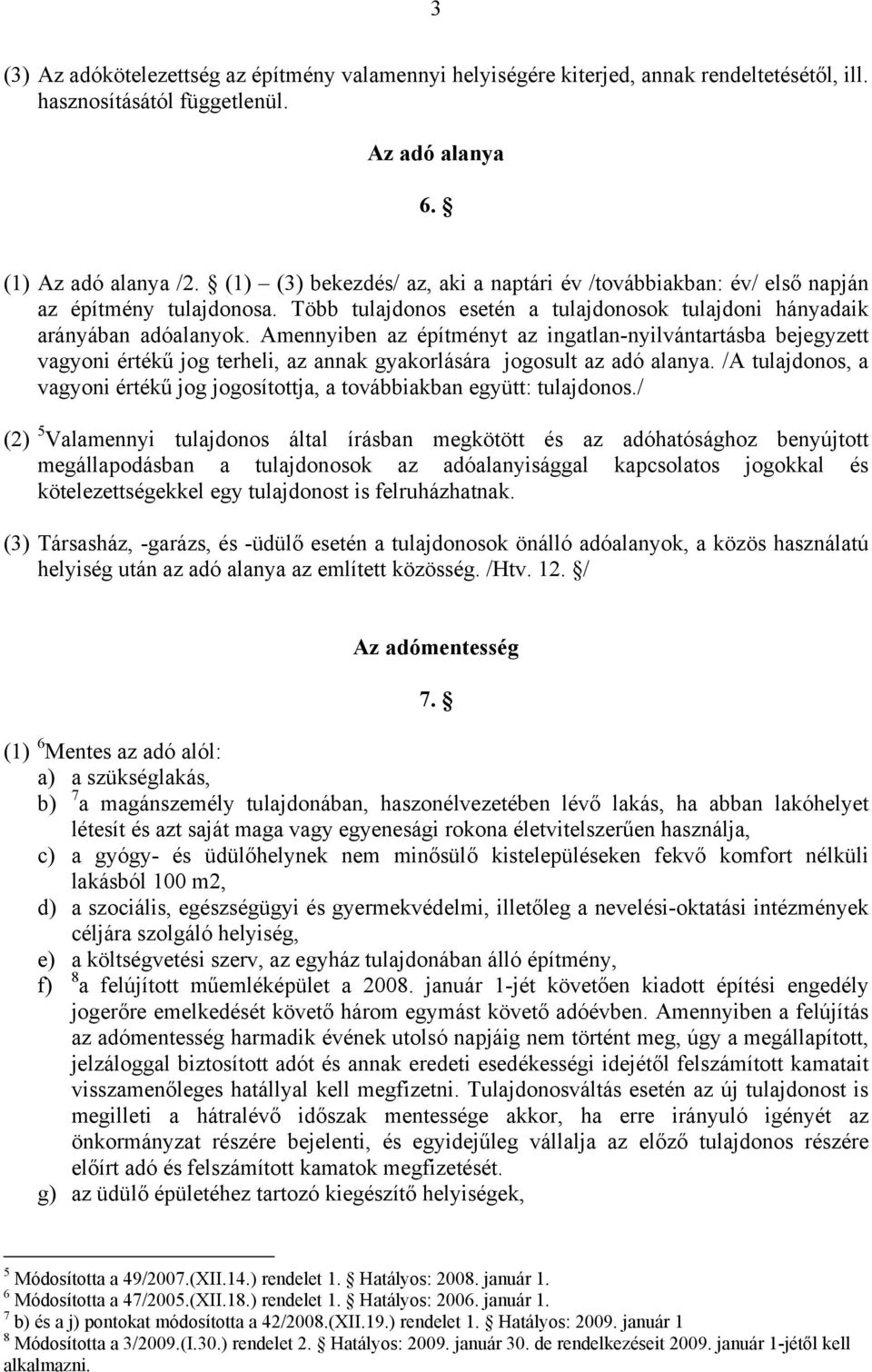 Amennyiben az építményt az ingatlan-nyilvántartásba bejegyzett vagyoni értékű jog terheli, az annak gyakorlására jogosult az adó alanya.