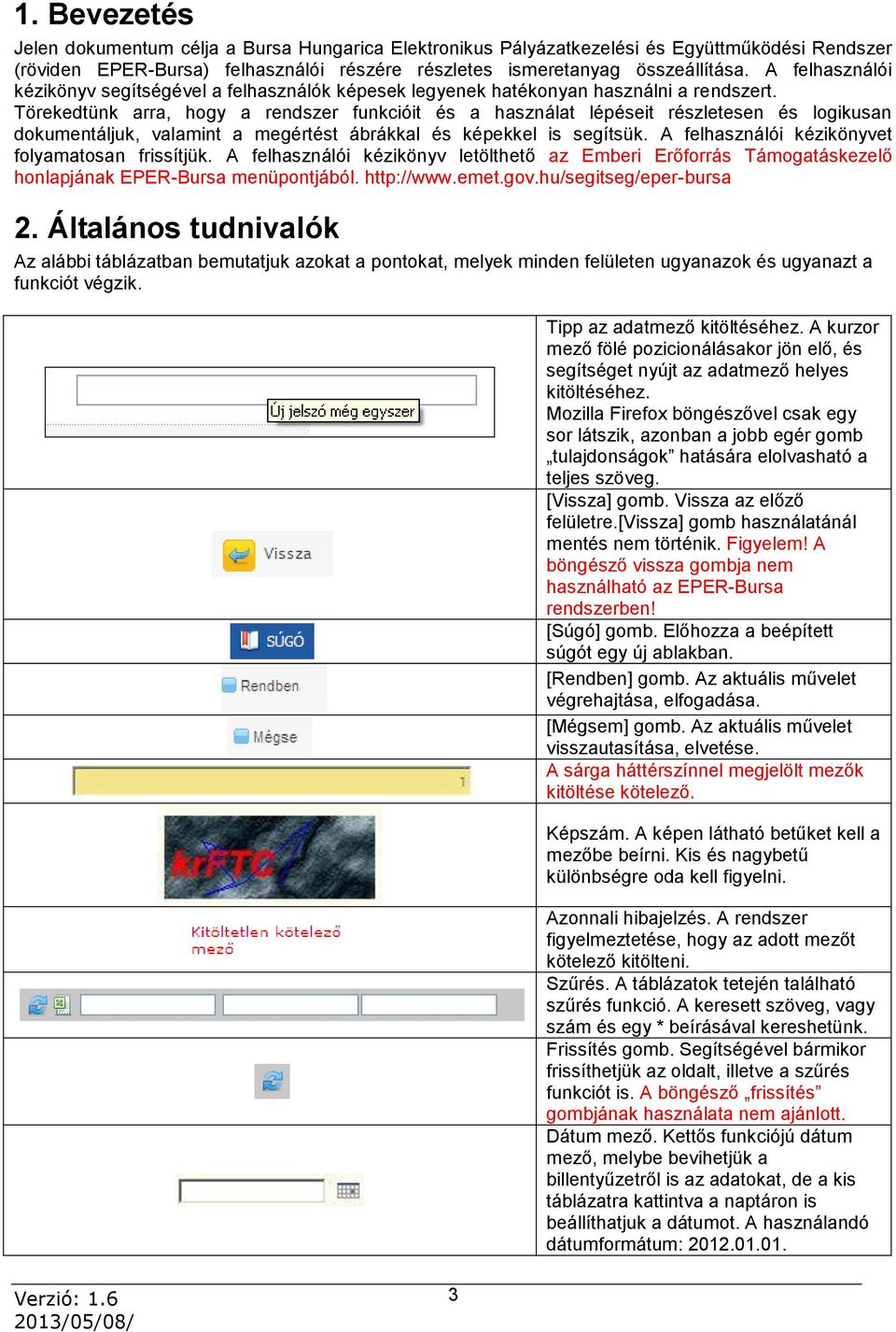 Törekedtünk arra, hogy a rendszer funkcióit és a használat lépéseit részletesen és logikusan dokumentáljuk, valamint a megértést ábrákkal és képekkel is segítsük.