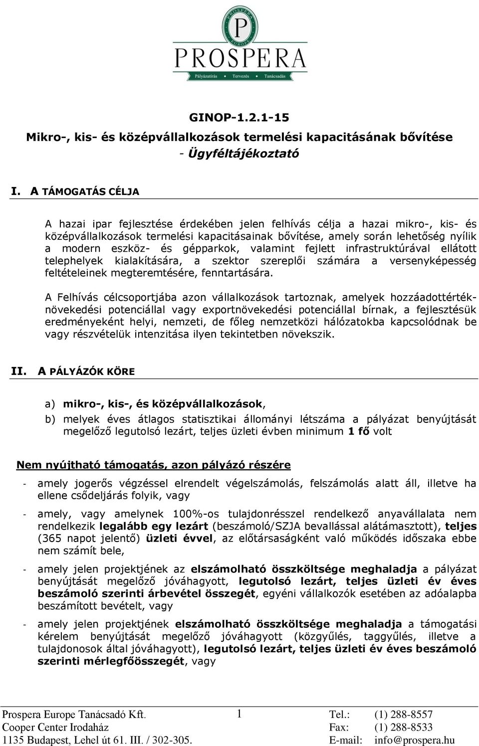 gépparkk, valamint fejlett infrastruktúrával elláttt telephelyek kialakítására, a szektr szereplői számára a versenyképesség feltételeinek megteremtésére, fenntartására.