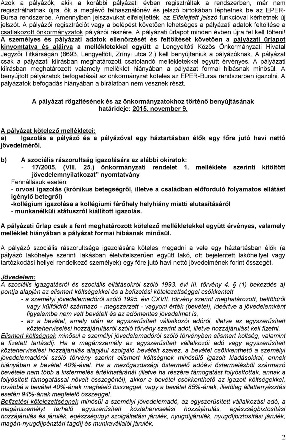 A pályázói regisztrációt vagy a belépést követően lehetséges a pályázati adatok feltöltése a csatlakozott önkormányzatok pályázói részére. A pályázati űrlapot minden évben újra fel kell tölteni!