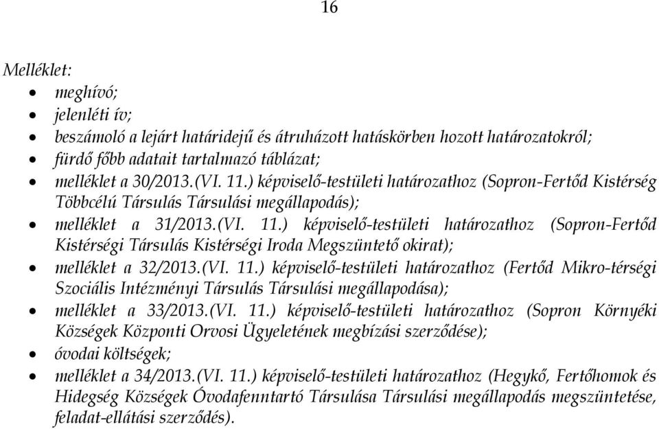) képviselő-testületi határozathoz (Sopron-Fertőd Kistérségi Társulás Kistérségi Iroda Megszüntető okirat); melléklet a 32/2013.(VI. 11.