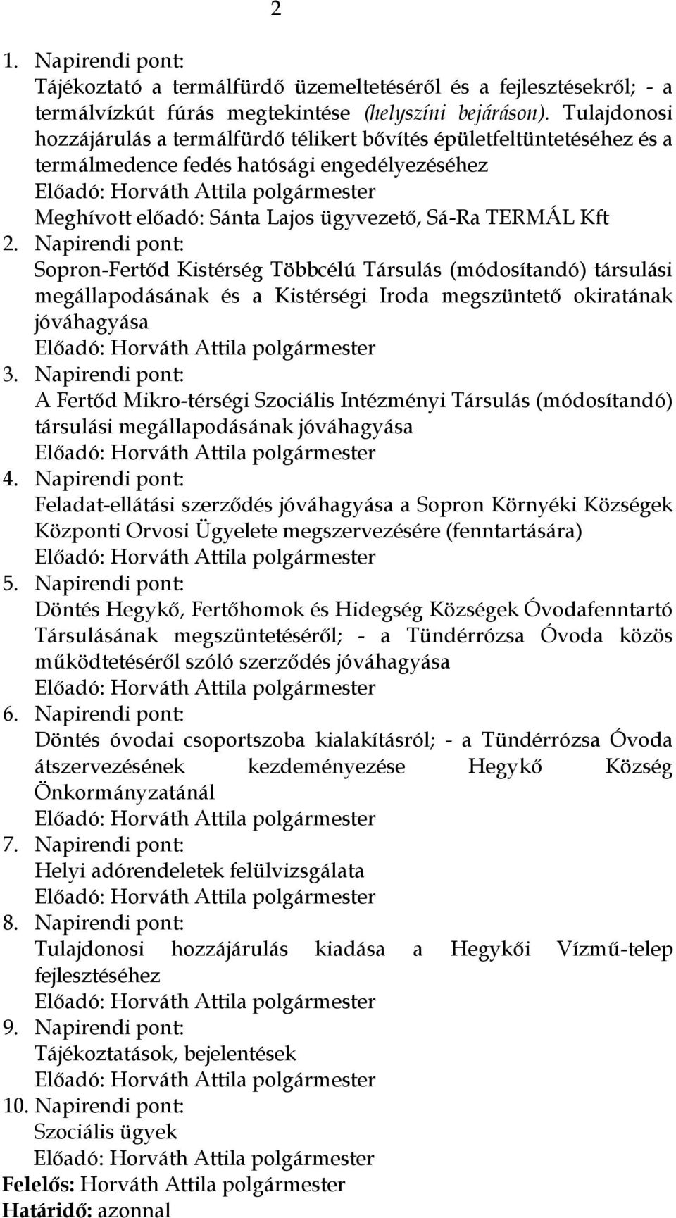 Napirendi pont: Sopron-Fertőd Kistérség Többcélú Társulás (módosítandó) társulási megállapodásának és a Kistérségi Iroda megszüntető okiratának jóváhagyása 3.