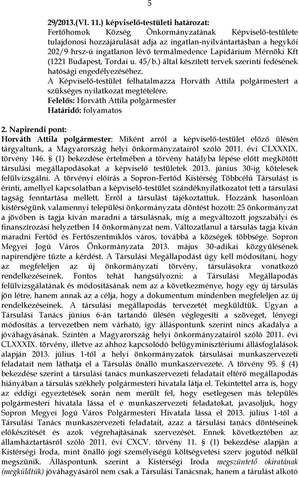 termálmedence Lapidárium Mérnöki Kft (1221 Budapest, Tordai u. 45/b.) által készített tervek szerinti fedésének hatósági engedélyezéséhez.