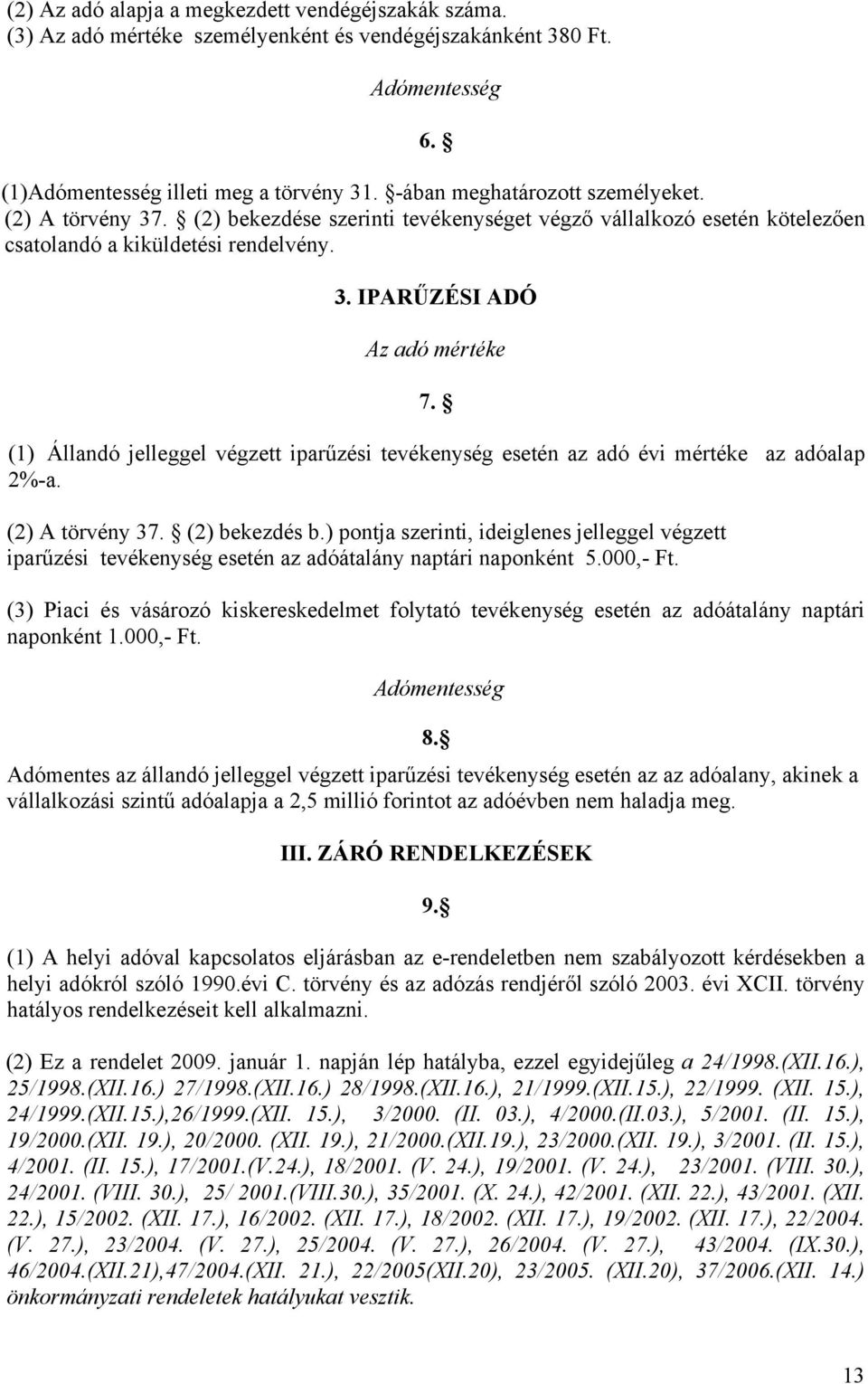 (1) Állandó jelleggel végzett iparűzési tevékenység esetén az adó évi mértéke az adóalap 2%-a. (2) A törvény 37. (2) bekezdés b.