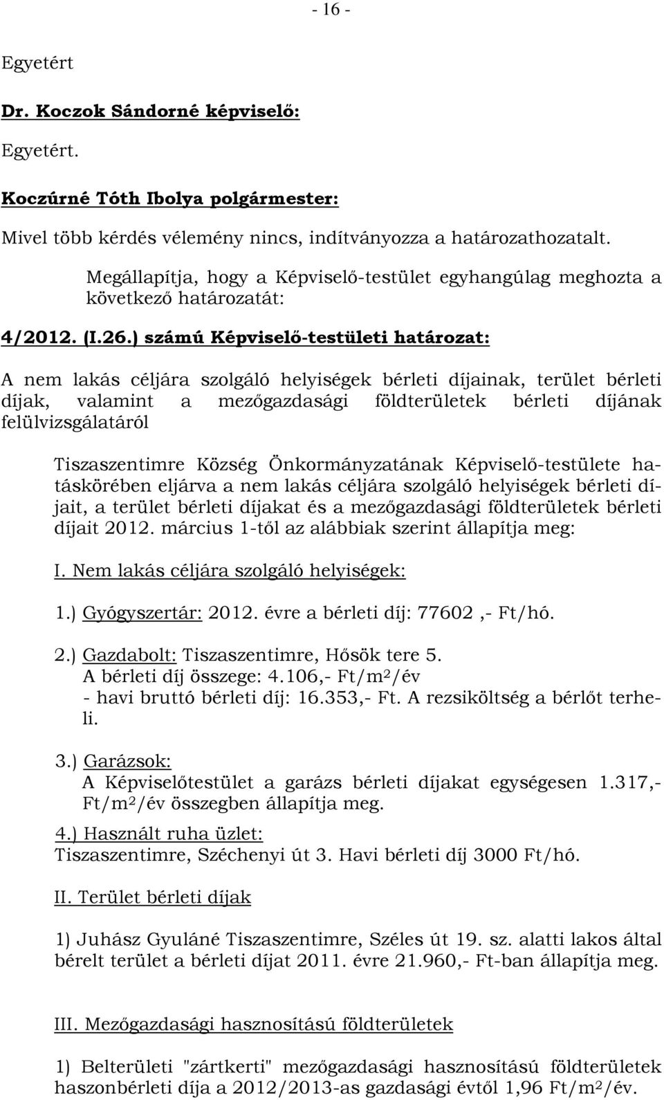 ) számú Képviselő-testületi határozat: A nem lakás céljára szolgáló helyiségek bérleti díjainak, terület bérleti díjak, valamint a mezőgazdasági földterületek bérleti díjának felülvizsgálatáról