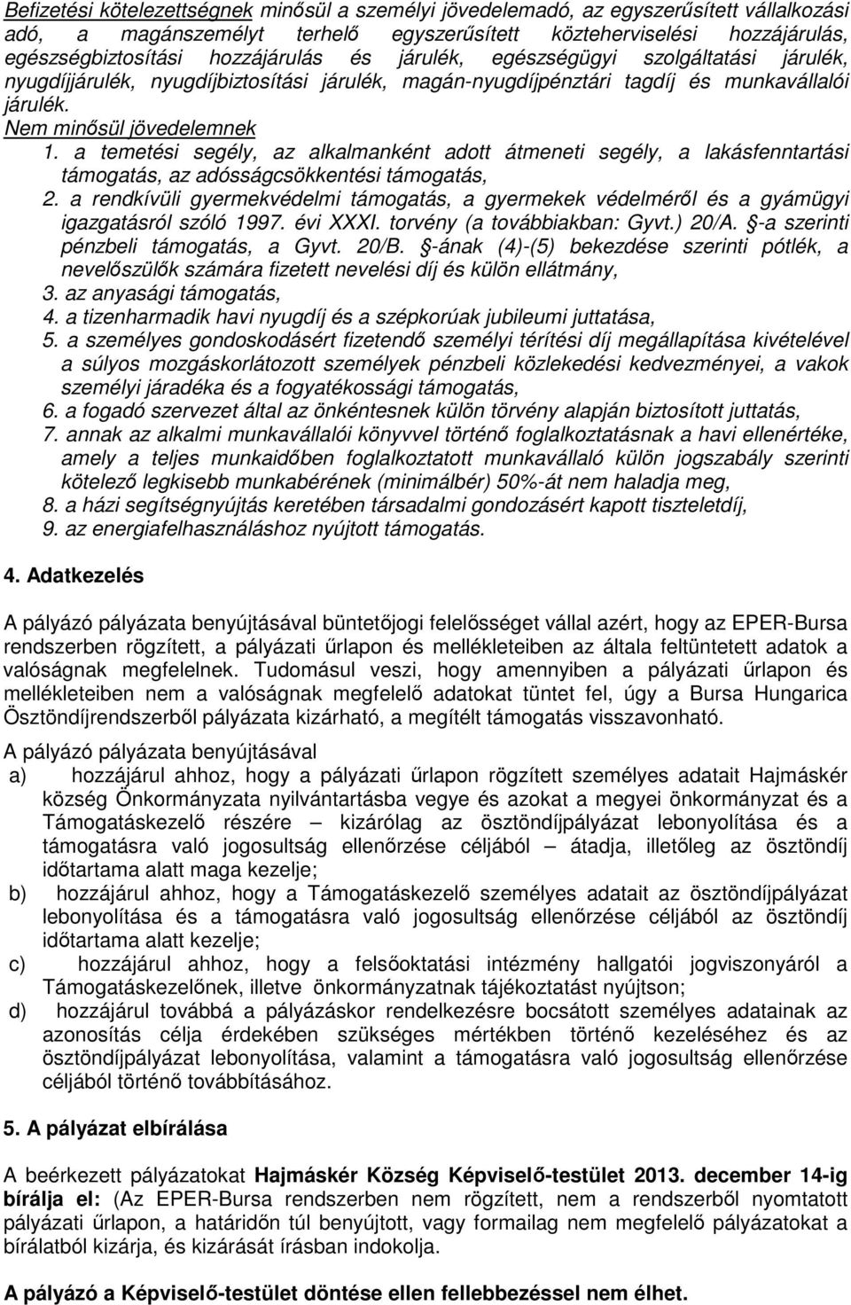 a temetési segély, az alkalmanként adott átmeneti segély, a lakásfenntartási támogatás, az adósságcsökkentési támogatás, 2.