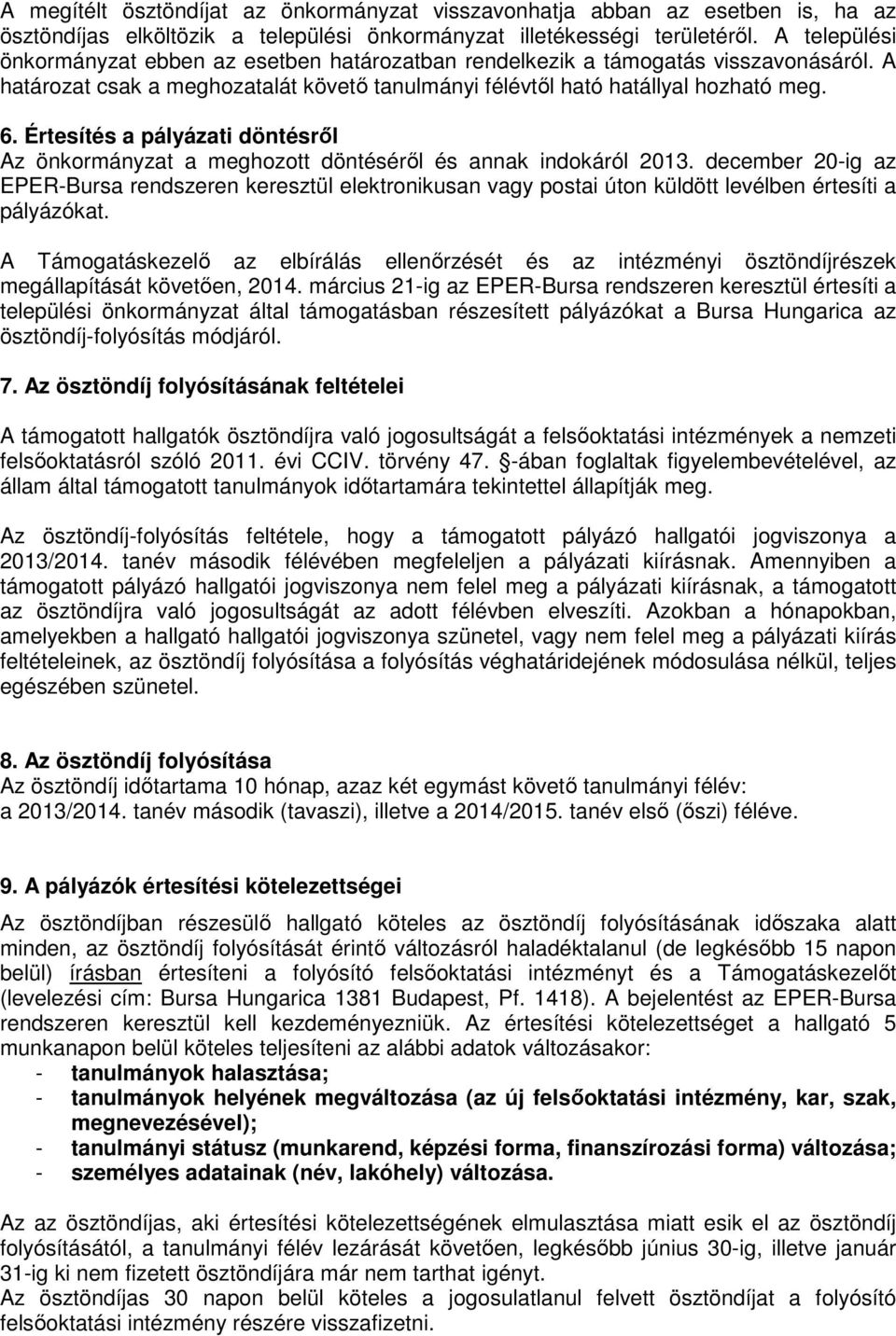 Értesítés a pályázati döntésrıl Az önkormányzat a meghozott döntésérıl és annak indokáról 2013.